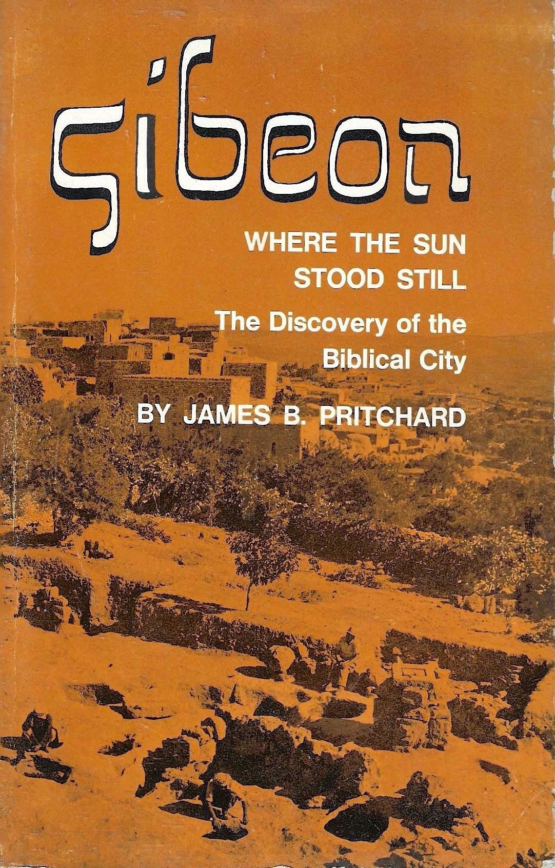 Gibeon, Where the Sun Stood Still: The Discovery of the Biblical City (Princeton Studies on the Near East) Social Sciences
