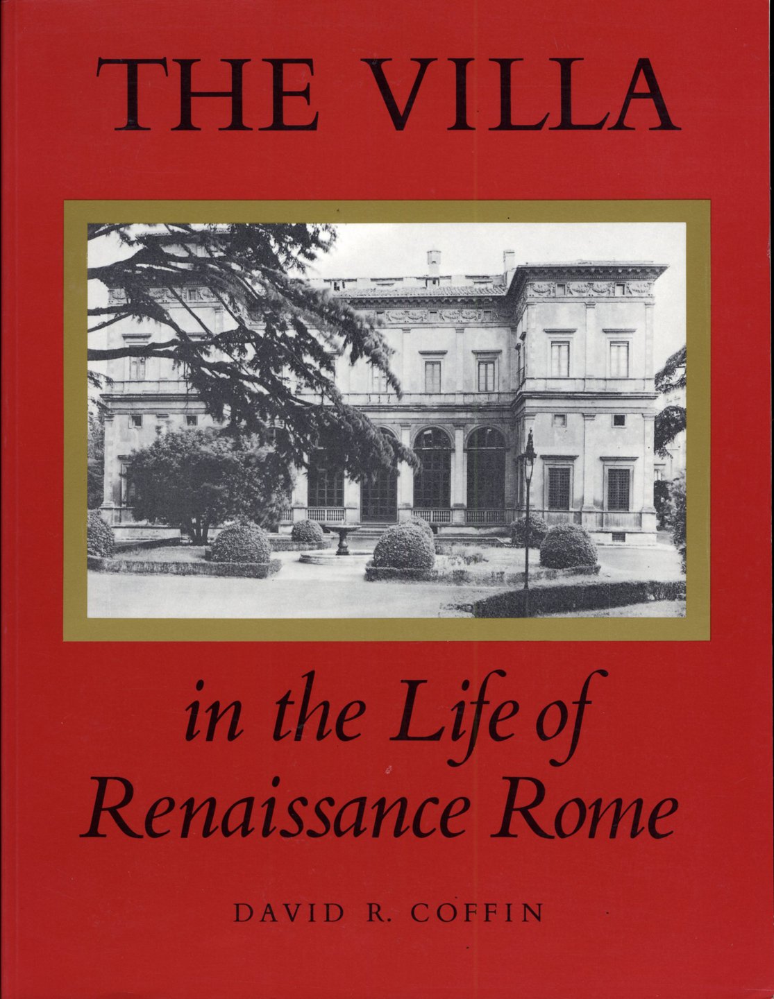 The Villa in the Life of Renaissance Rome (PRINCETON MONOGRAPHS IN ART AND ARCHAEOLOGY) Politics & History