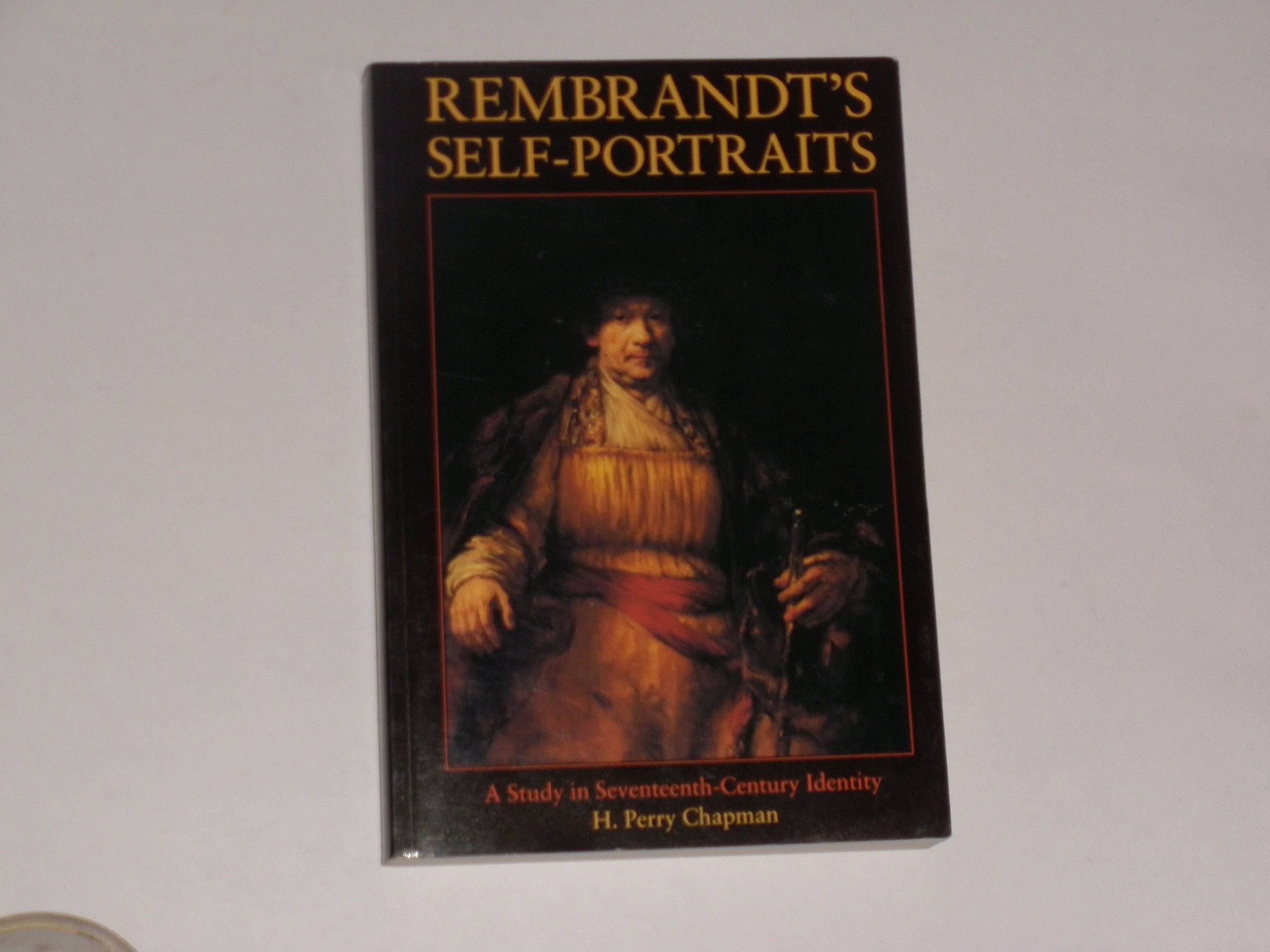Rembrandt's Self-Portraits: A Study in Seventeenth-Century Identity Film, Art & Culture