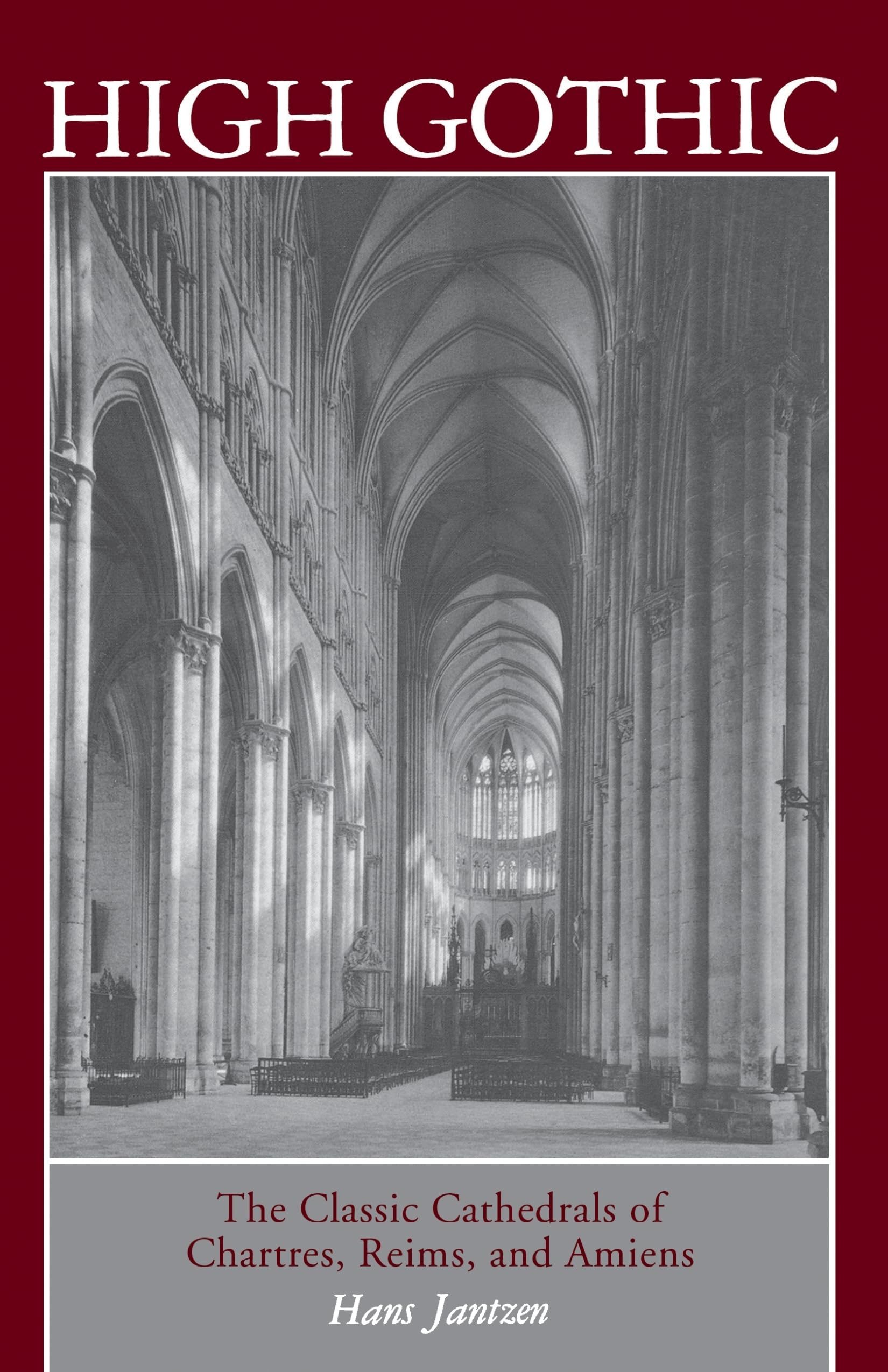 High Gothic: The Classic Cathedrals of Chartres, Reims, Amiens Architecture