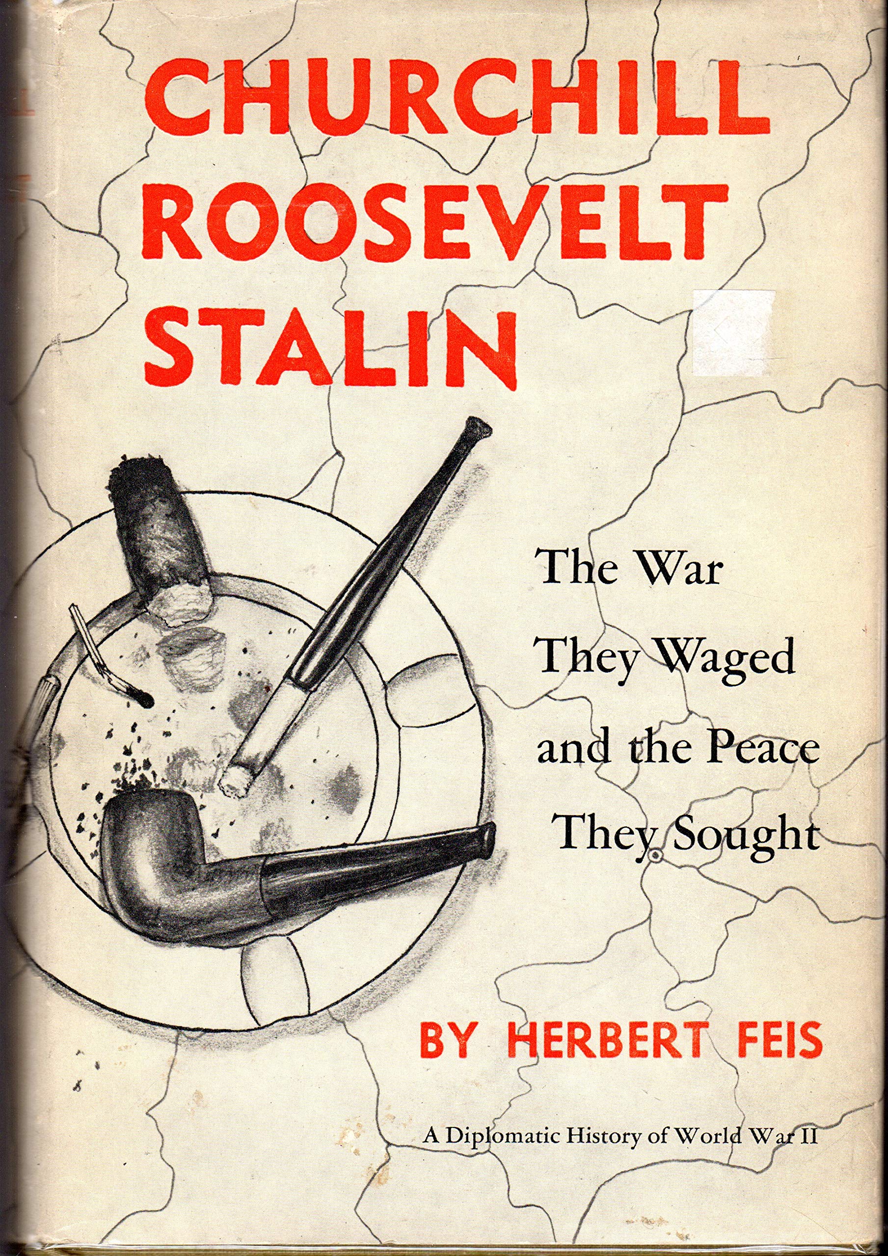Churchill, Roosevelt, Stalin: The War They Waged and the Peace They Sought book