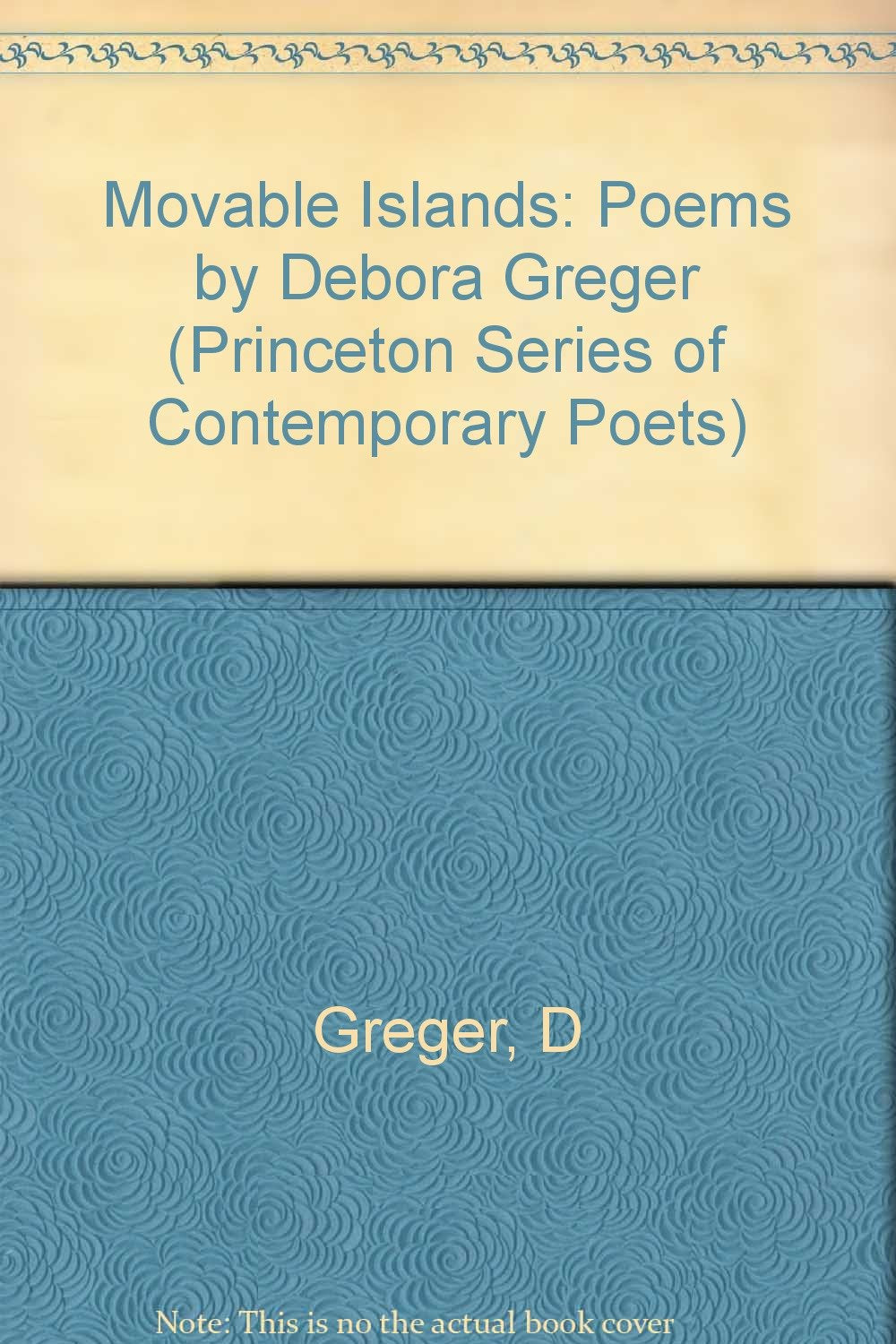 Movable Islands: Poems: Poems by Debora Greger (Princeton Series of Contemporary Poets) Poetry