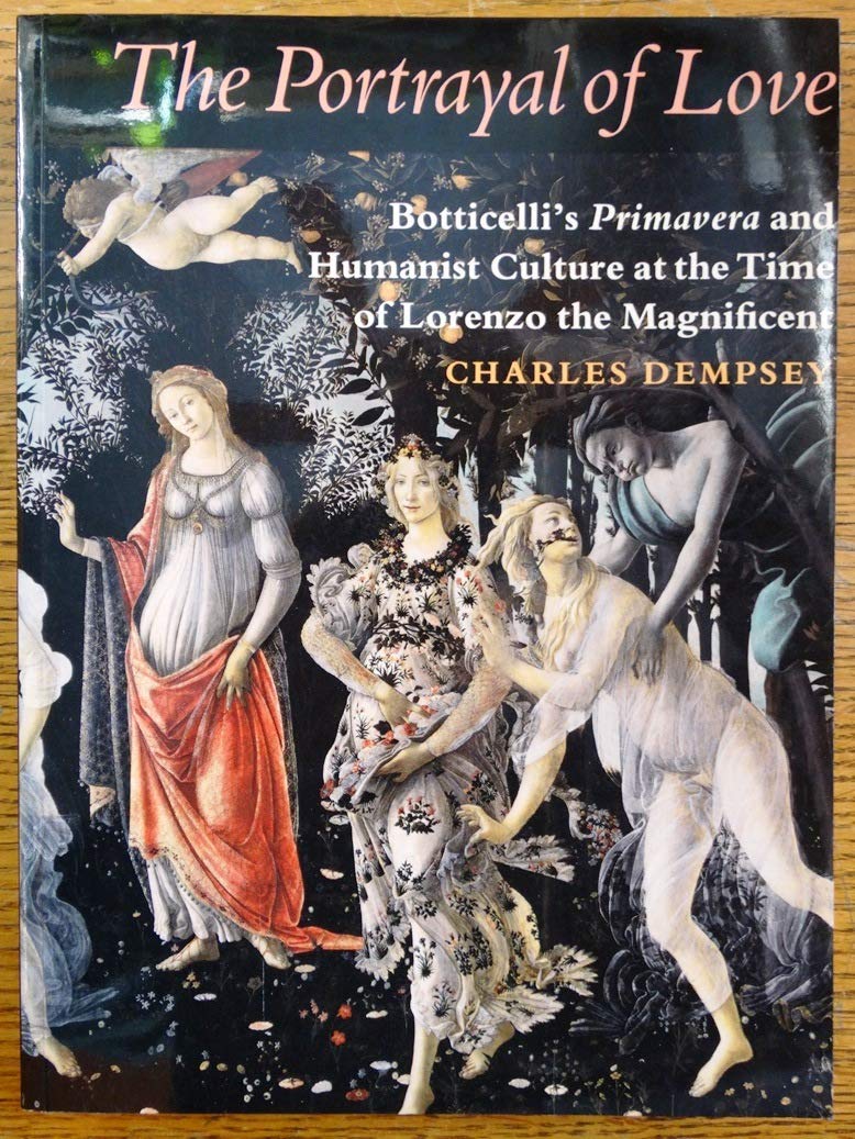 The Portrayal of Love: Botticelli's Primavera and Humanist Culture at the Time of Lorenzo the Magnificent book