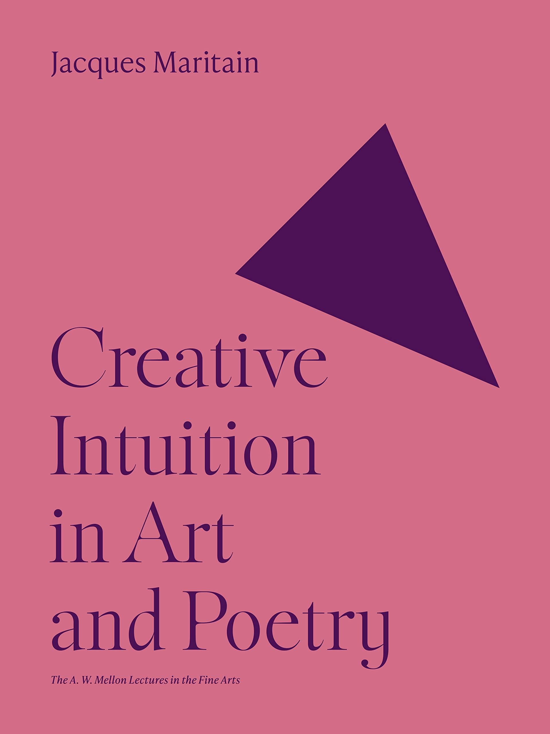 Creative Intuition in Art and Poetry: Andrew Mellon Lectures in the Fine Arts, No 1 book