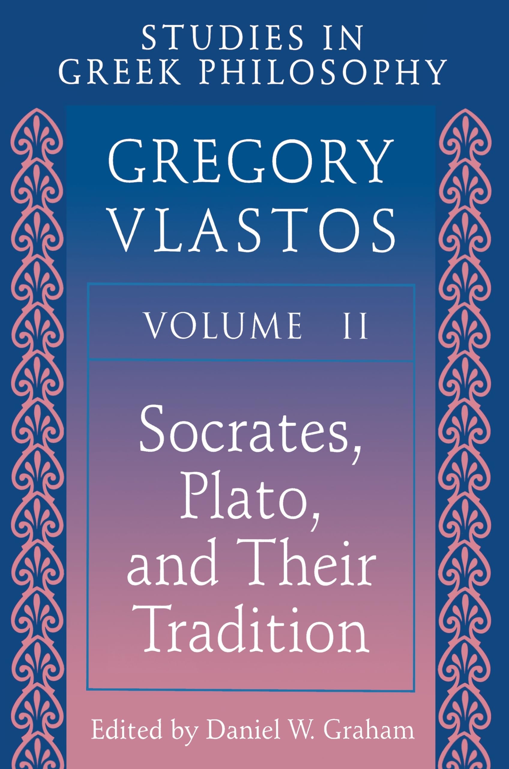 Studies in Greek Philosophy, Vol. 2: Socrates, Plato, and Their Tradition Philosophy