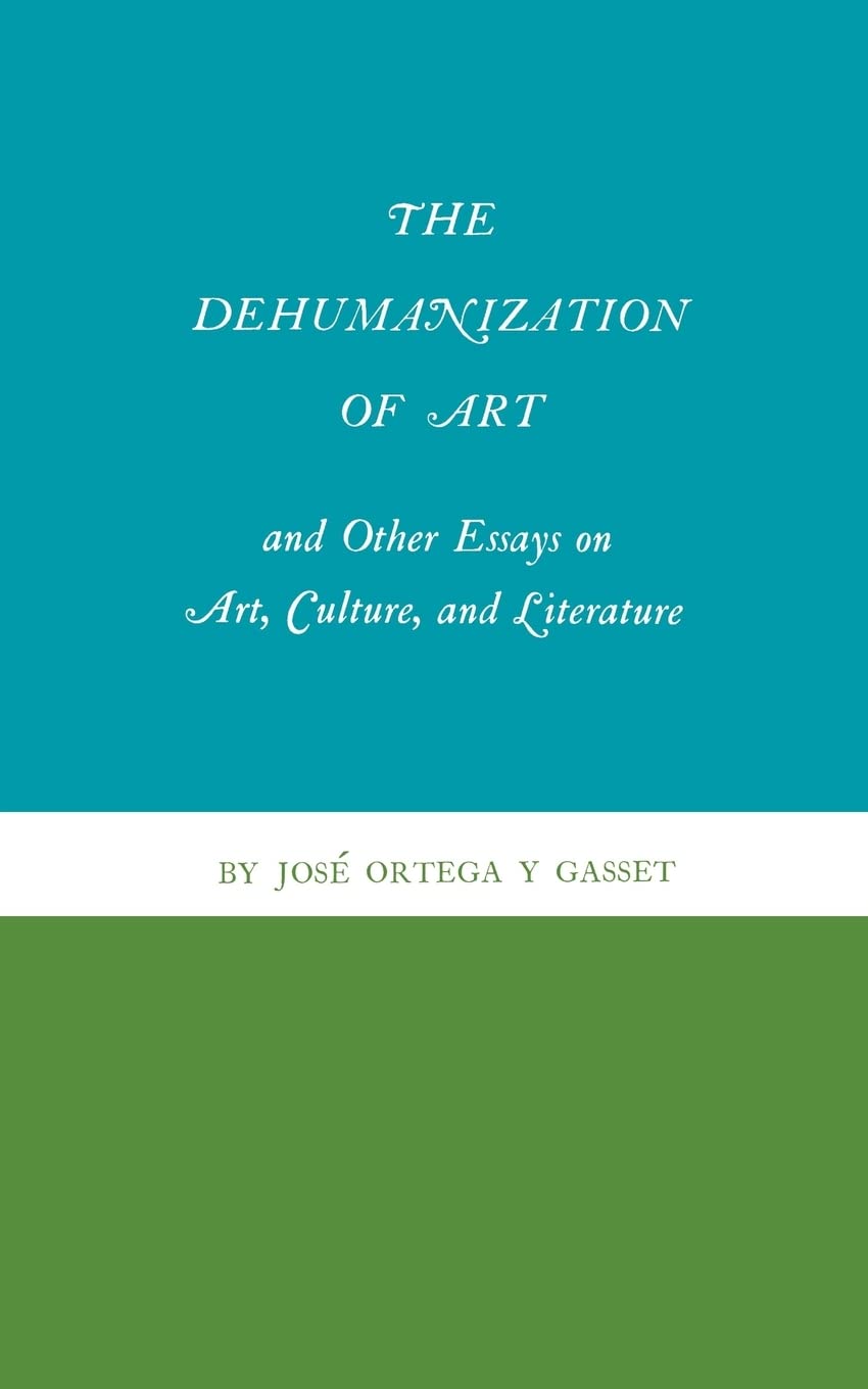 The Dehumanization of Art and Other Essays on Art, Culture, and Literature Philosophy