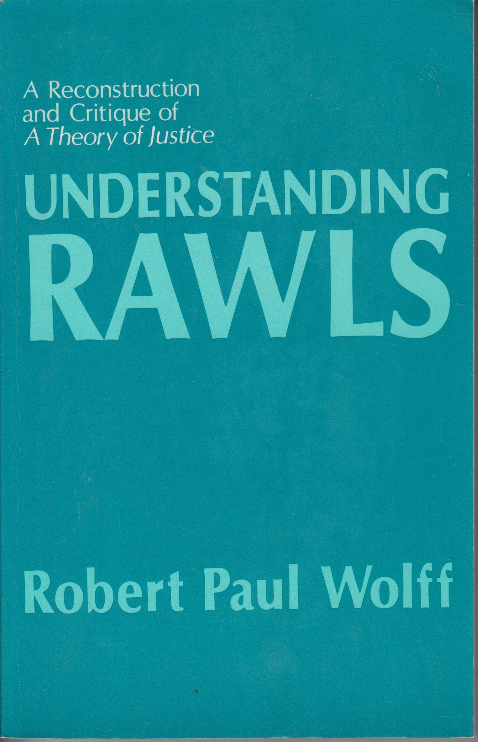 Understanding Rawls: A Reconstruction and Critique of A Theory of Justice (Studies in Moral, Political, and Legal Philosophy) Philosophy