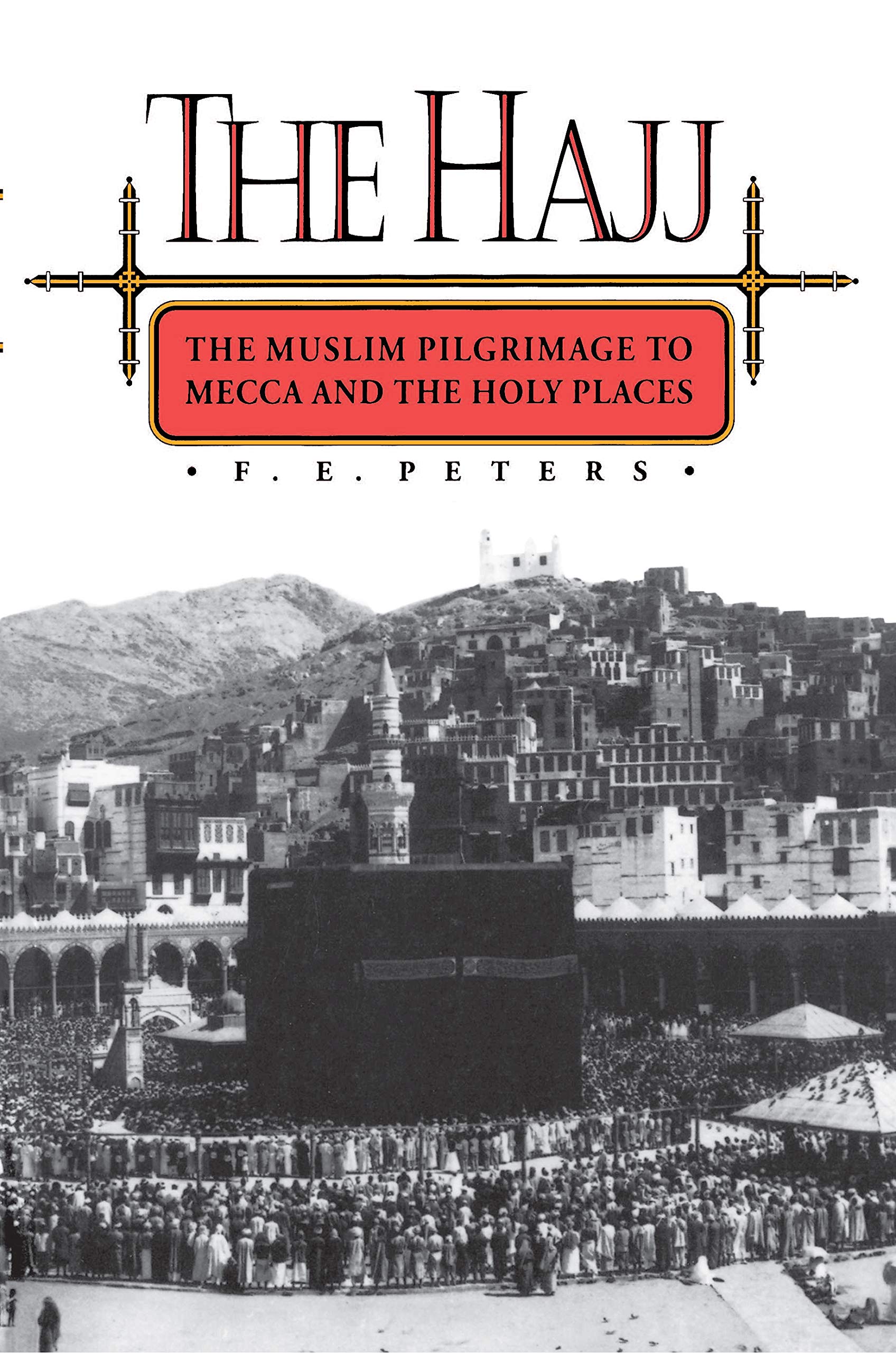 The Hajj: The Muslim Pilgrimage to Mecca and the Holy Places book