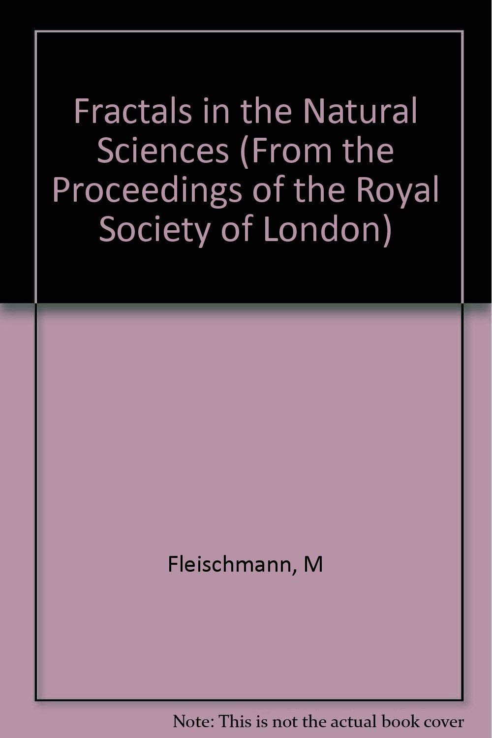 Fractals in the Natural Sciences (From the Proceedings of the Royal Society of London) Mathematics
