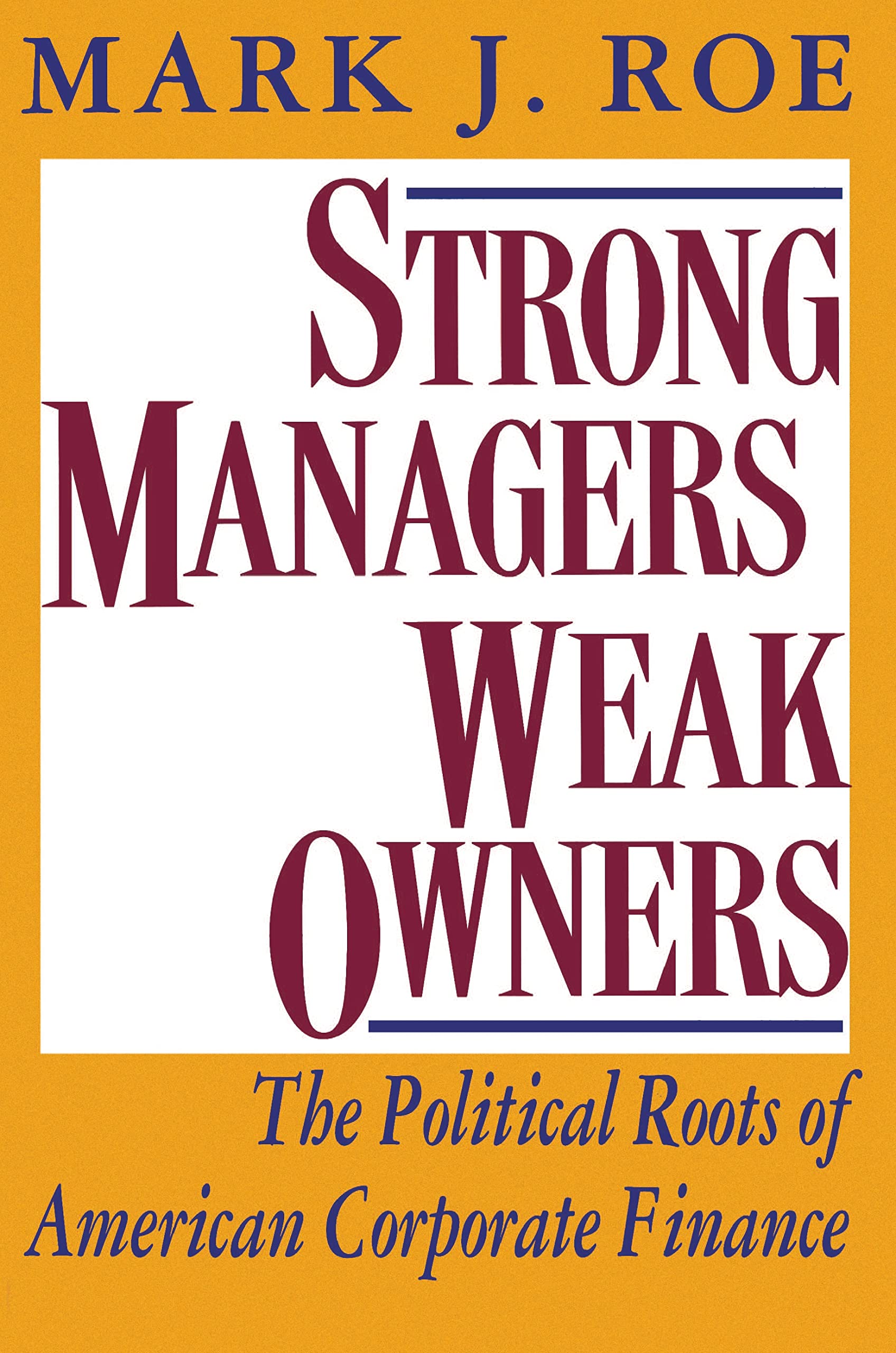 Strong Managers, Weak Owners: The Political Roots of American Corporate Finance Business, Finance & Career