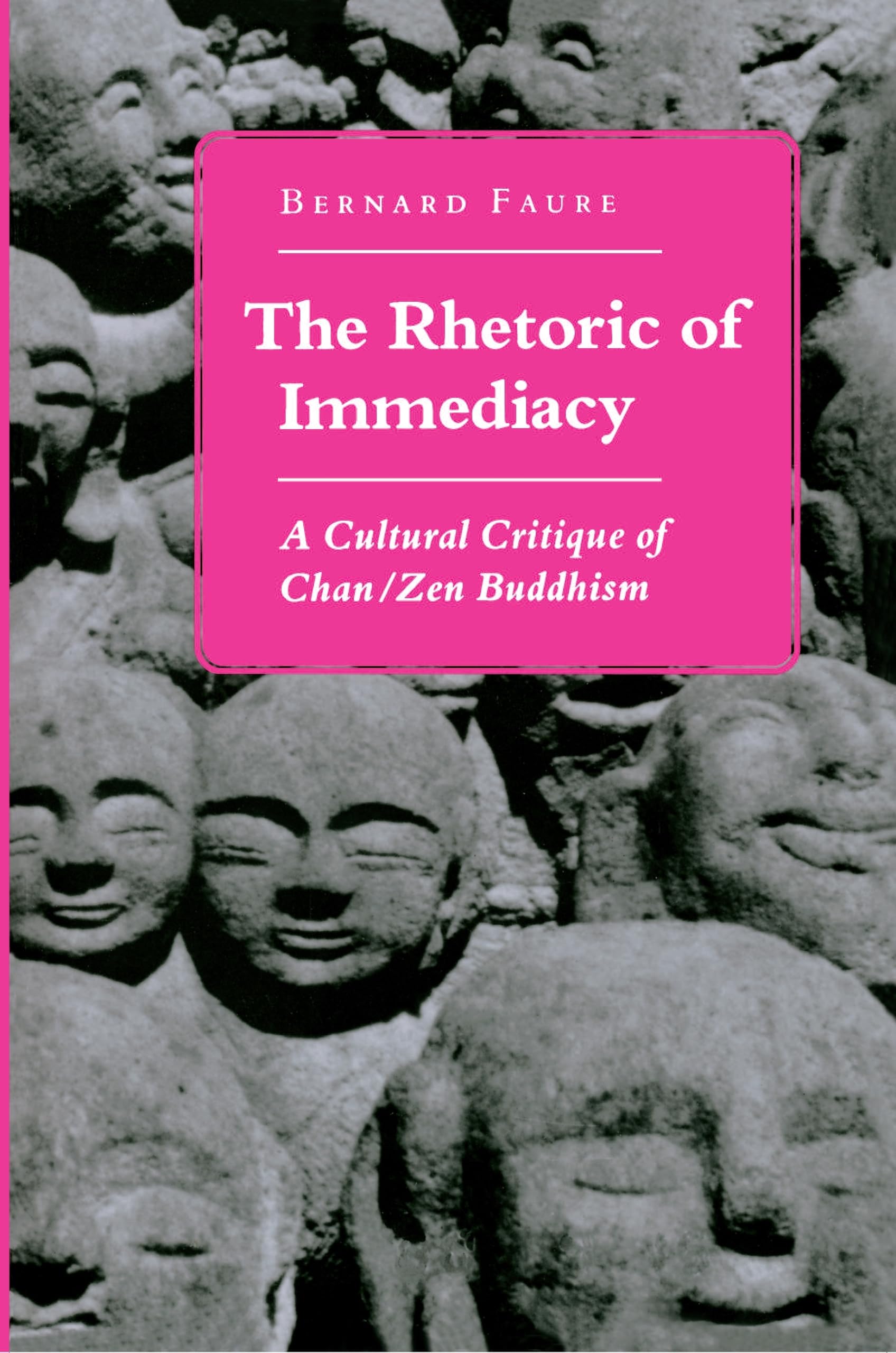 The Rhetoric of Immediacy: A Cultural Critique of Chan/Zen Buddhism Philosophy
