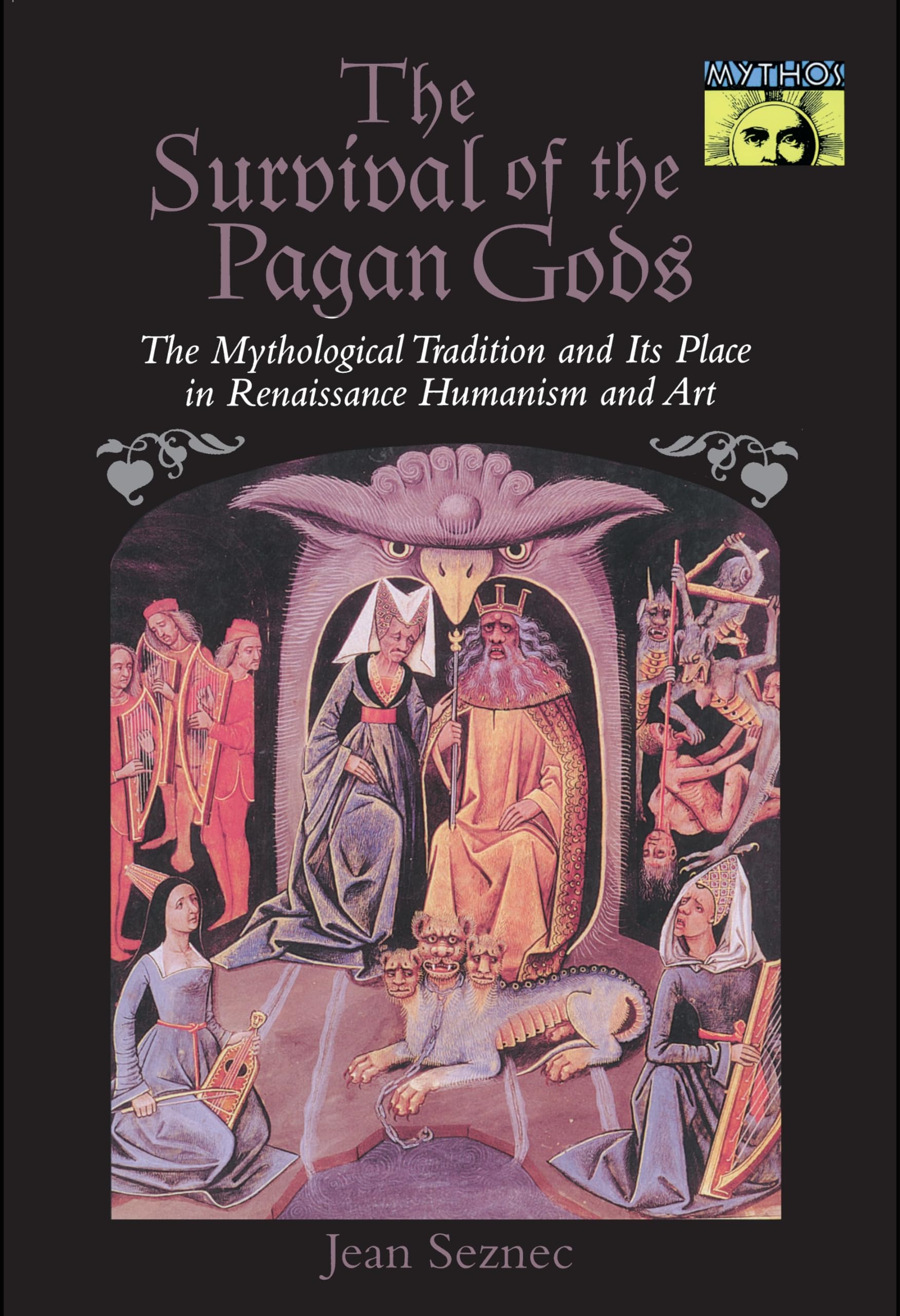 The Survival of the Pagan Gods: The Mythological Tradition and Its Place in Renaissance Humanism and Art (Bollingen Series) Philosophy