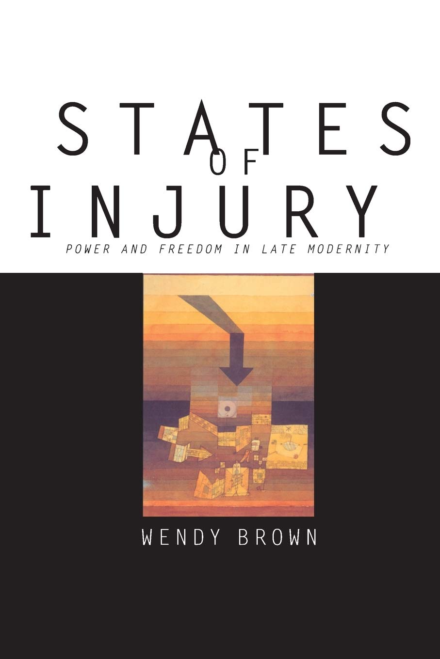 States of Injury: Power and Freedom in Late Modernity Philosophy