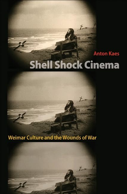 Shell Shock Cinema: Weimar Culture and the Wounds of War Film, Art & Culture