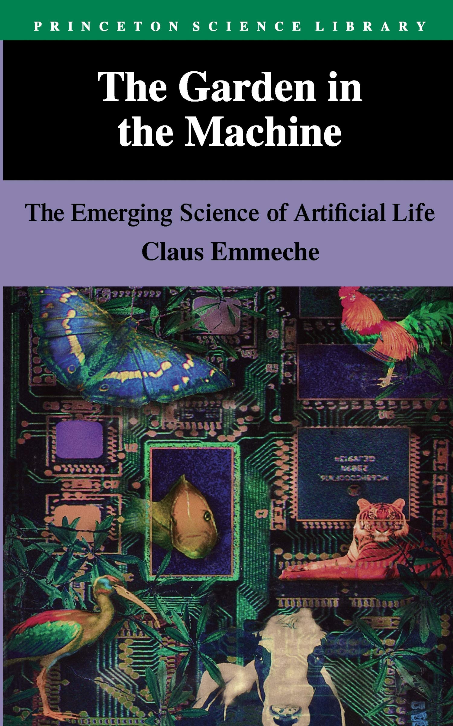 The Garden in the Machine: The Emerging Science of Artificial Life book