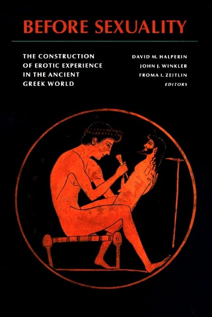 Before Sexuality: The Construction of Erotic Experience in the Ancient Greek World Partnership & Love
