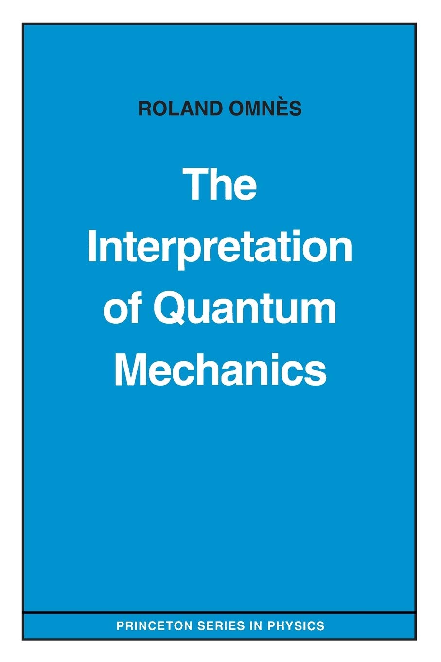 The Interpretation of Quantum Mechanics (Princeton Series in Physics) Natural Sciences