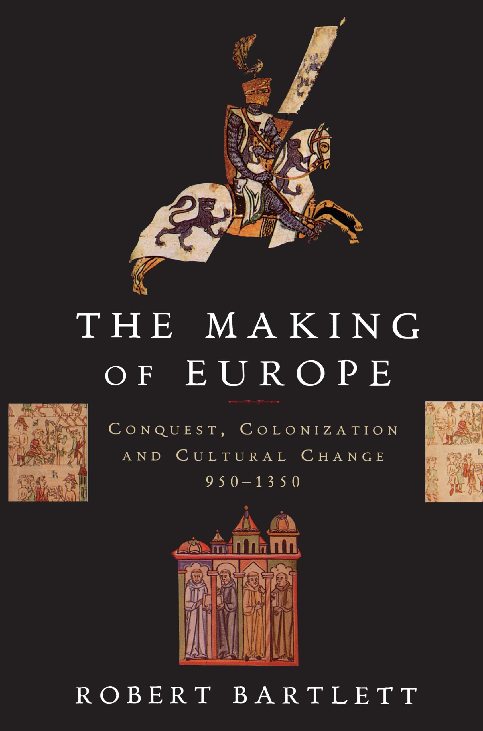 The Making of Europe: Conquest, Colonization and Cultural Change, 950-1350 Politics & History