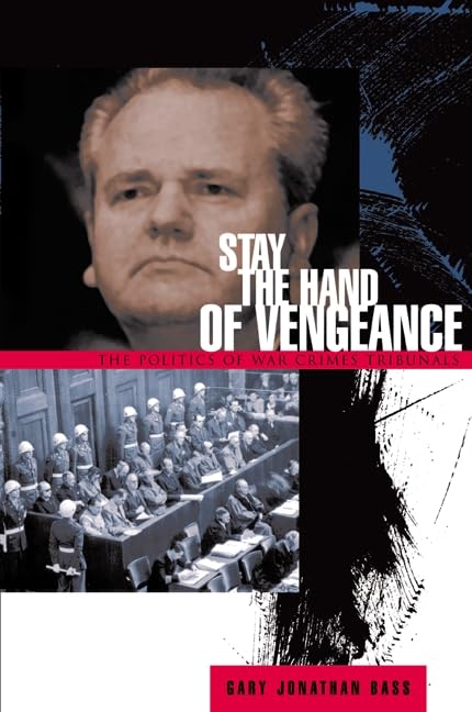 Stay the Hand of Vengeance: The Politics of War Crime Tribunals (Princeton Studies in International History and Politics) Law