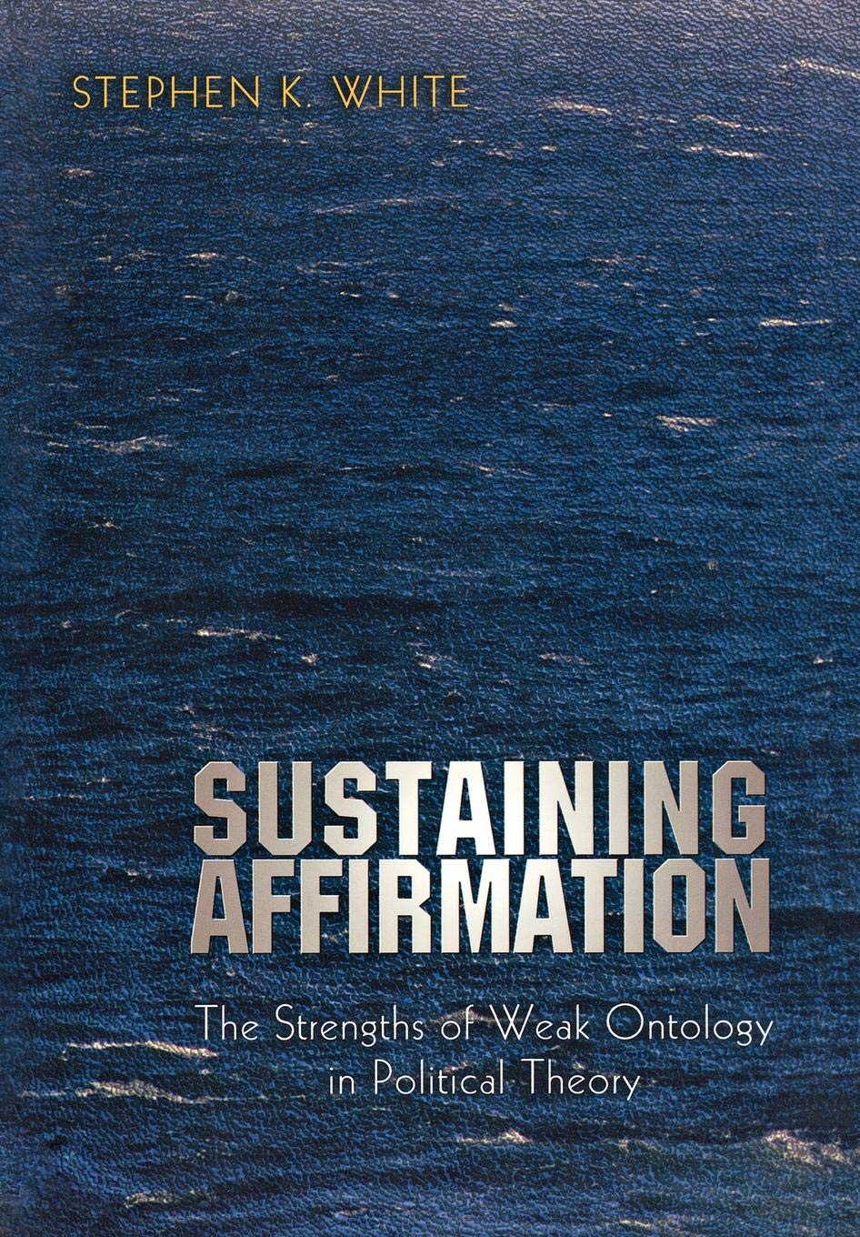 Sustaining Affirmation: The Strengths of Weak Ontology in Political Theory Philosophy