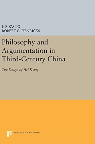 Philosophy and Argumentation in Third-Century China: The Essays of Hsi K'Ang (Princeton Library of Asian Translations) Philosophy