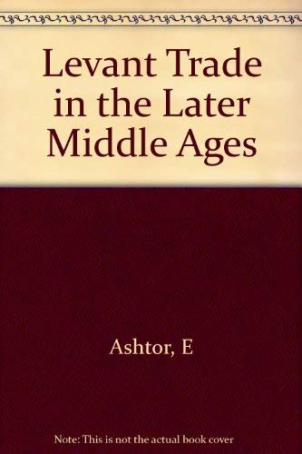 Levant Trade in the Later Middle Ages (Princeton Legacy Library) Business, Finance & Career