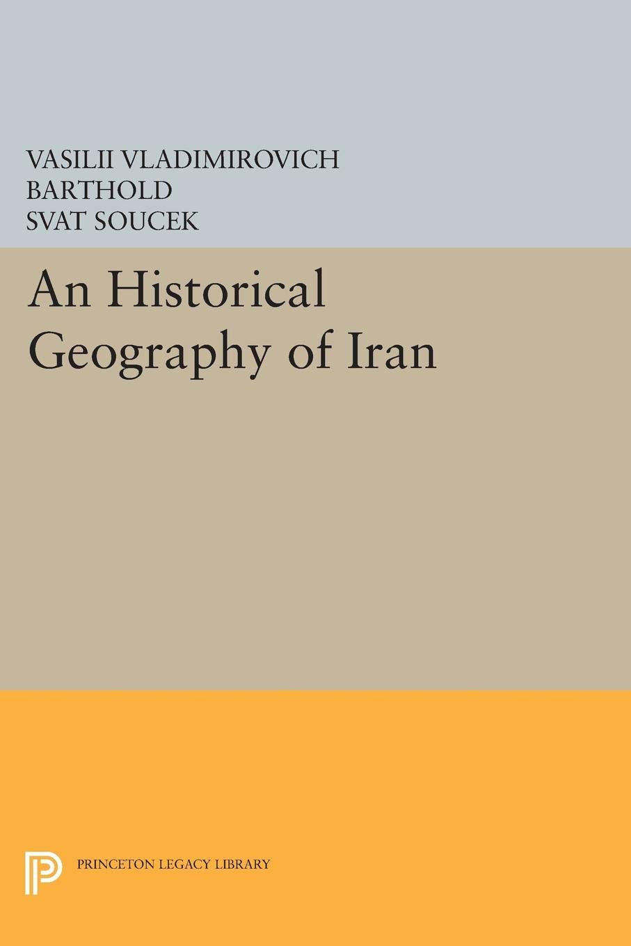 An Historical Geography of Iran (Modern Classics in Near Eastern Studies) Social Sciences