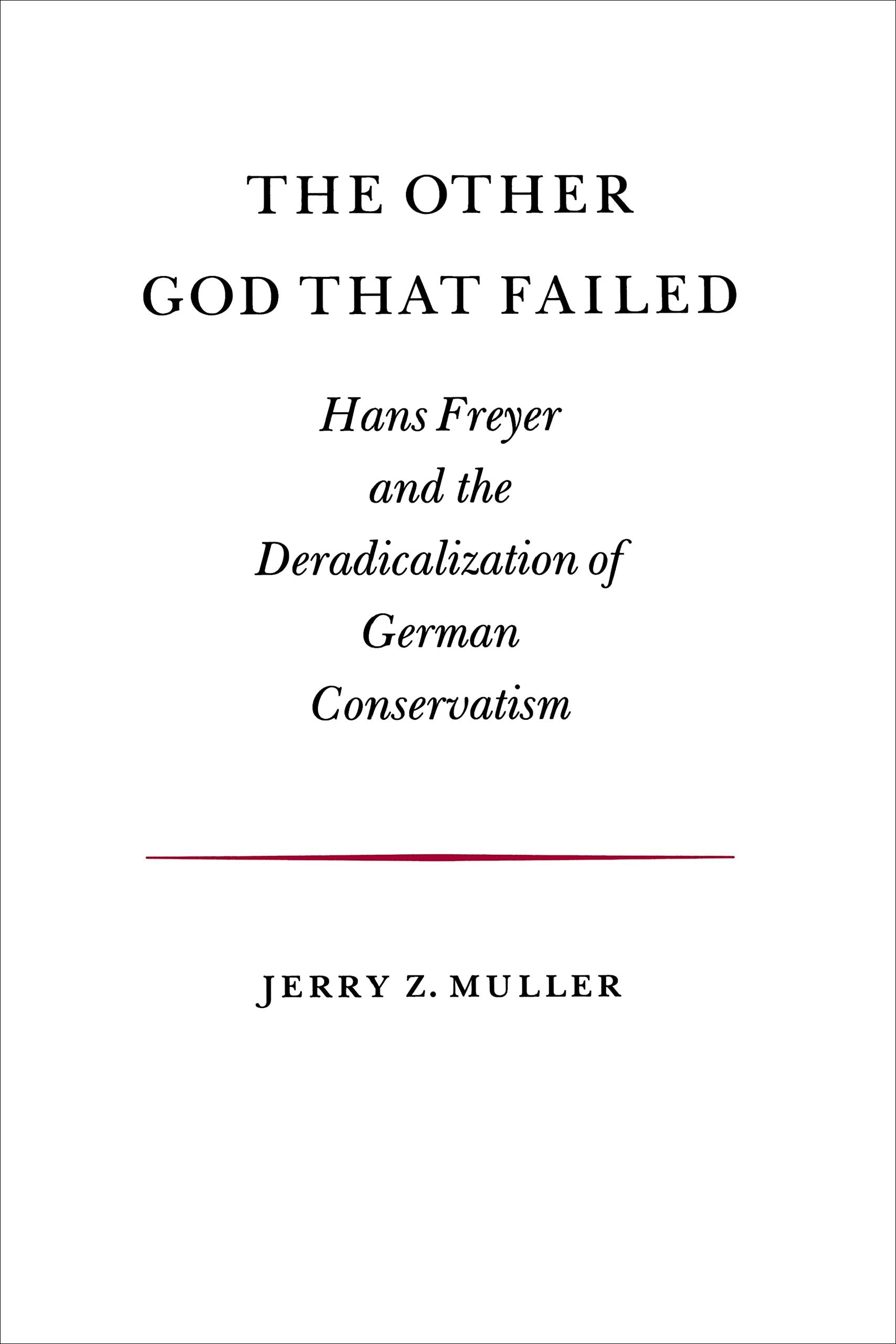 The Other God That Failed: Hans Freyer and the Deradicalization of German Conservation Social Sciences