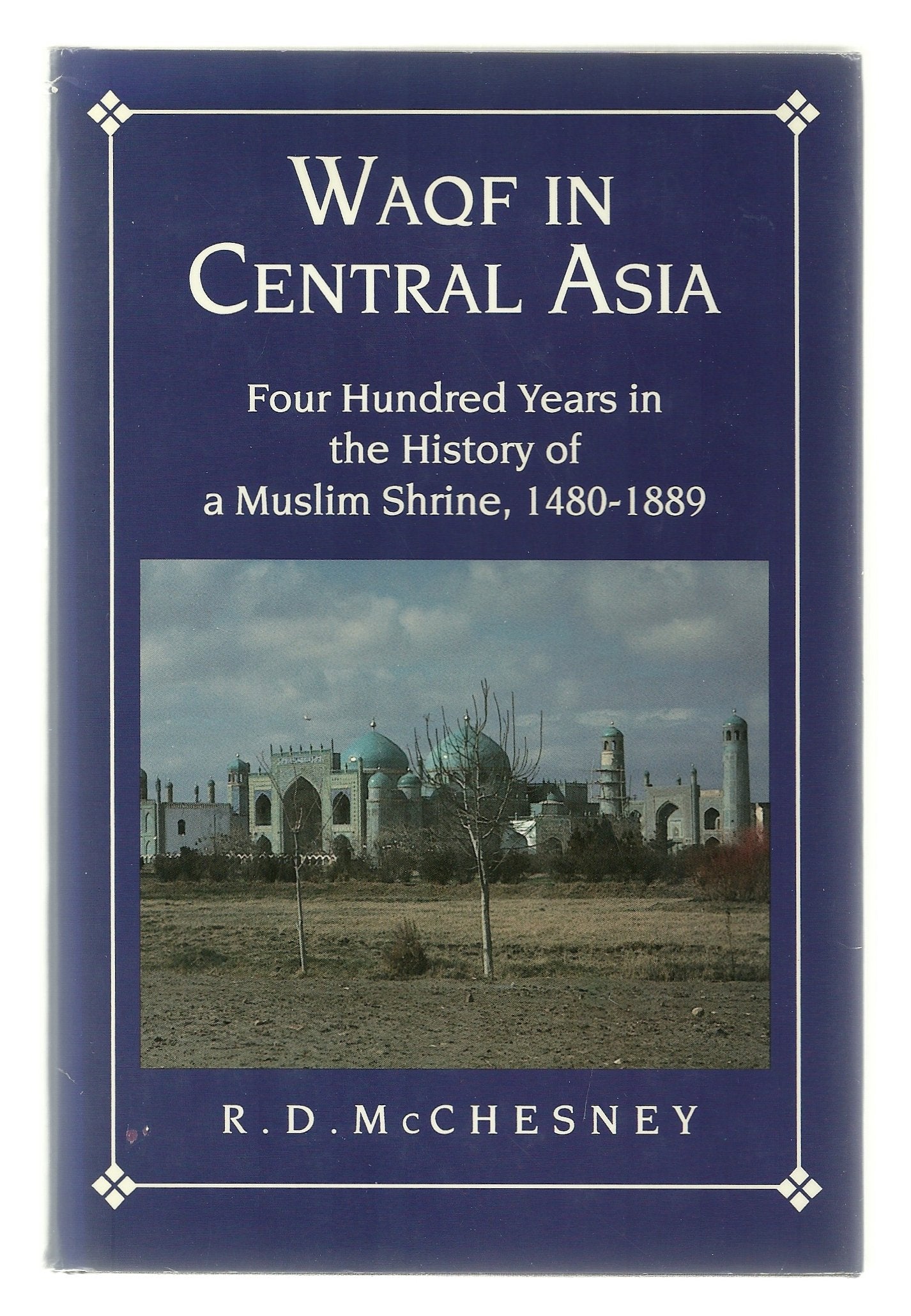 Waqf in Central Asia: Four Hundred Years in the History of a Muslim Shrine, 1480-1889 (Princeton Legacy Library) Social Sciences