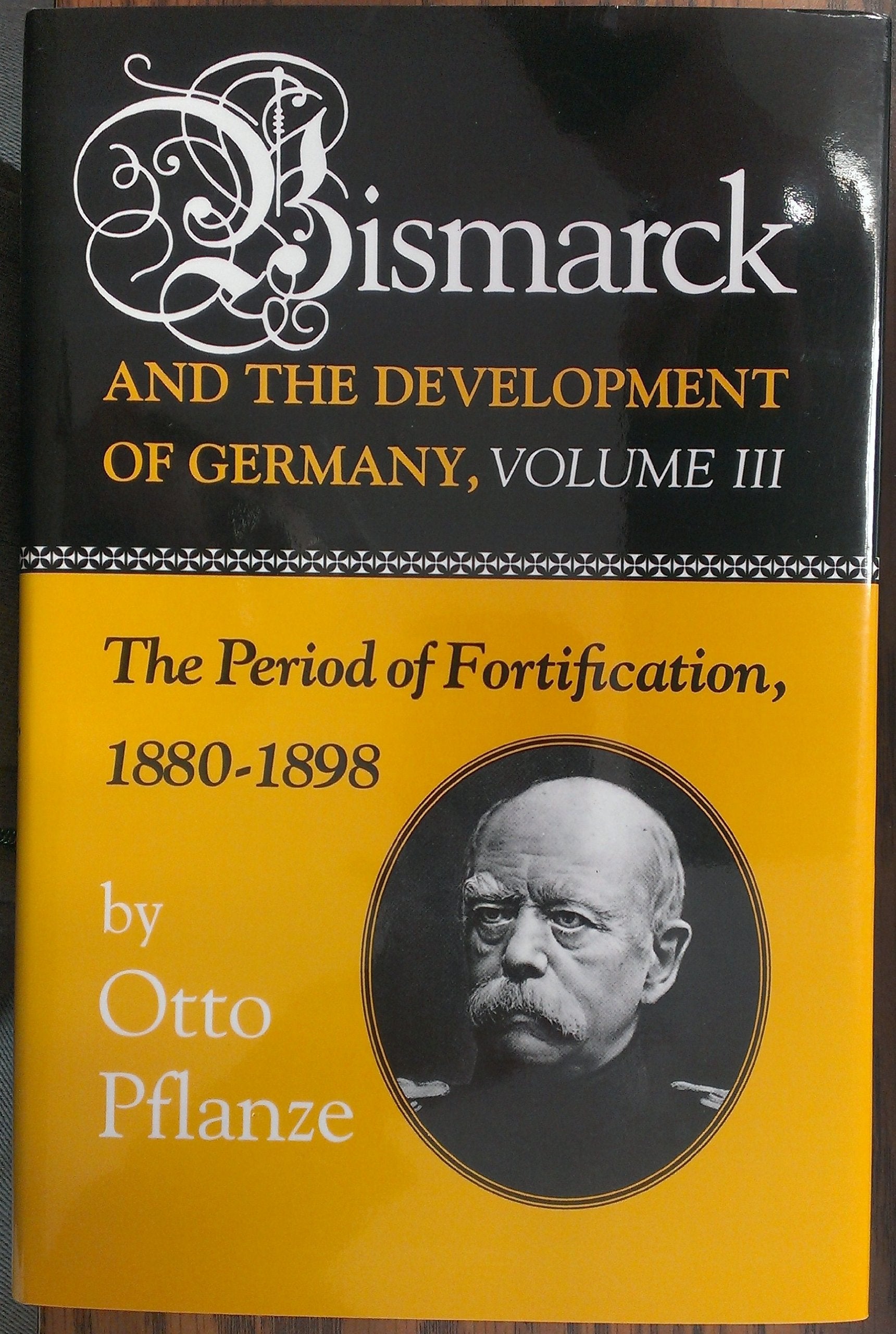 Bismark & the Development of Germany V 3 – The Period of Fortification: The Period of Fortification, 1880-1898 (Princeton Legacy Library) book