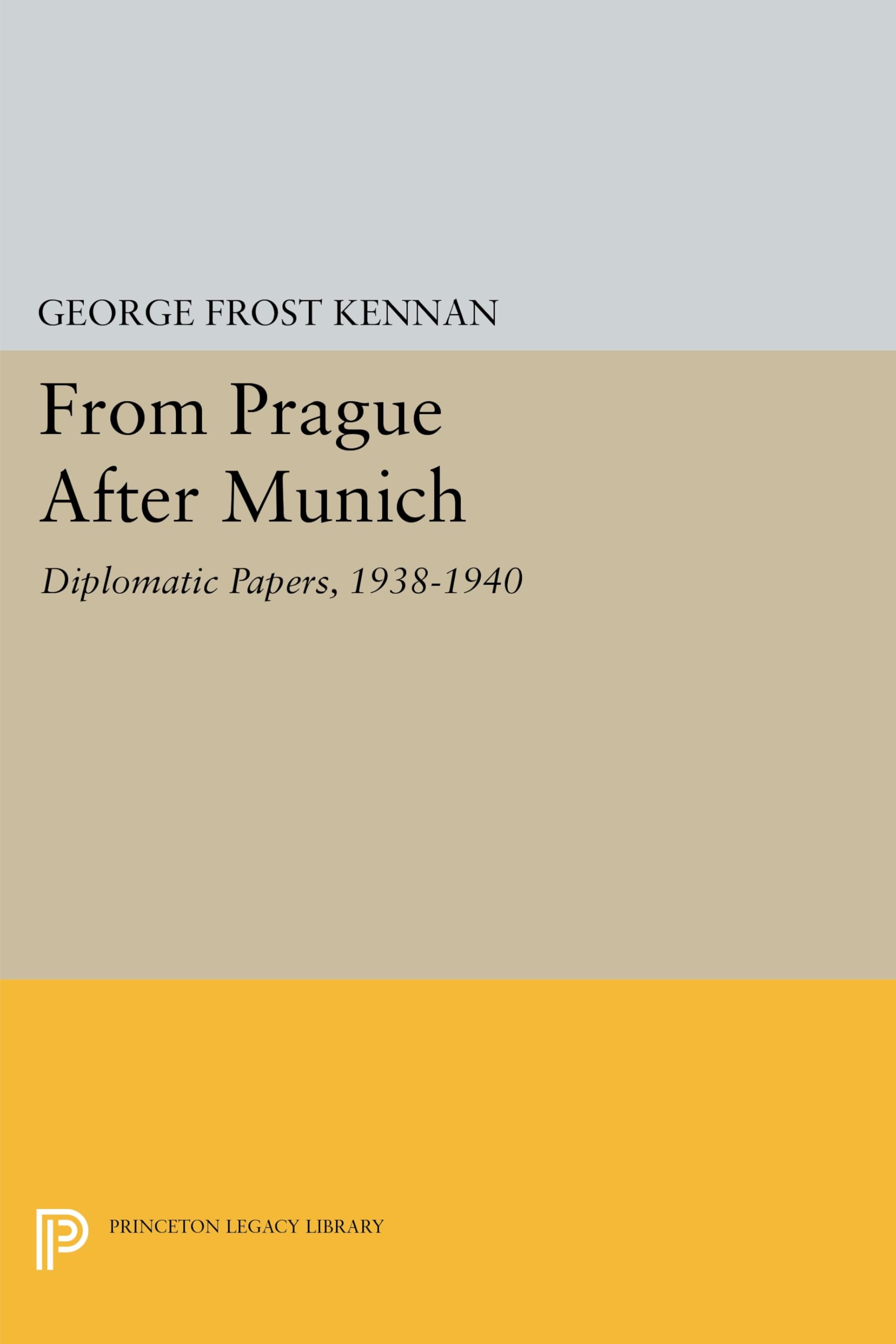 From Prague After Munich: Diplomatic Papers, 1938-1940 (Princeton Legacy Library) Politics & History