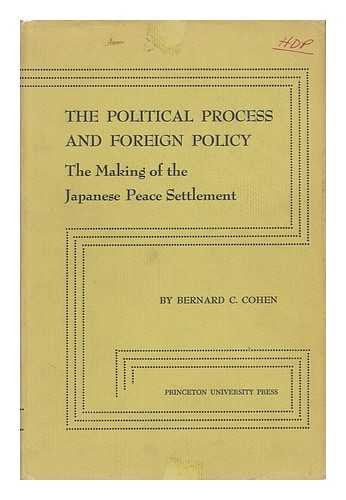 Political Process and Foreign Policy: The Making of the Japanese Peace (Princeton Legacy Library, 2309) Social Sciences
