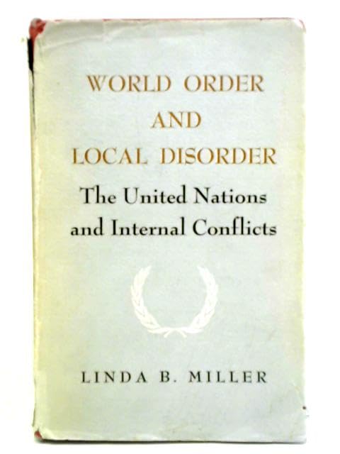 World Order and Local Disorder: The United Nations and Internal Conflicts (Princeton Legacy Library) Politics & History