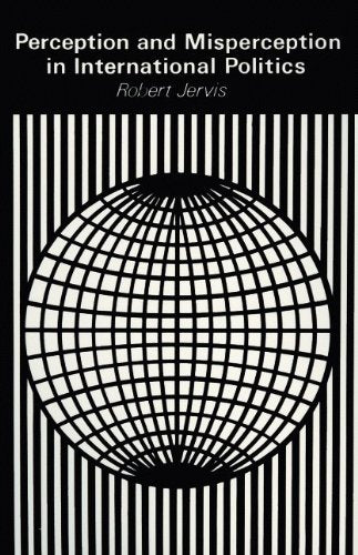 Perception and Misperception in International Politics (Center for International Affairs, Harvard University) Politics & History