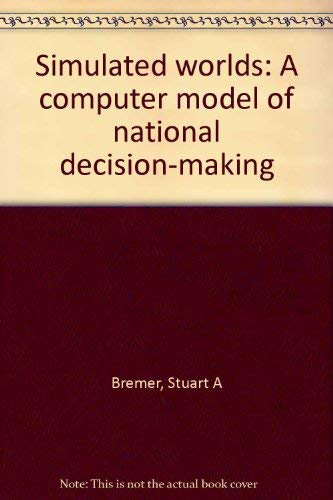 Simulated Worlds: A Computer Model of National Decision-Making (Princeton Legacy Library) Business, Finance & Career
