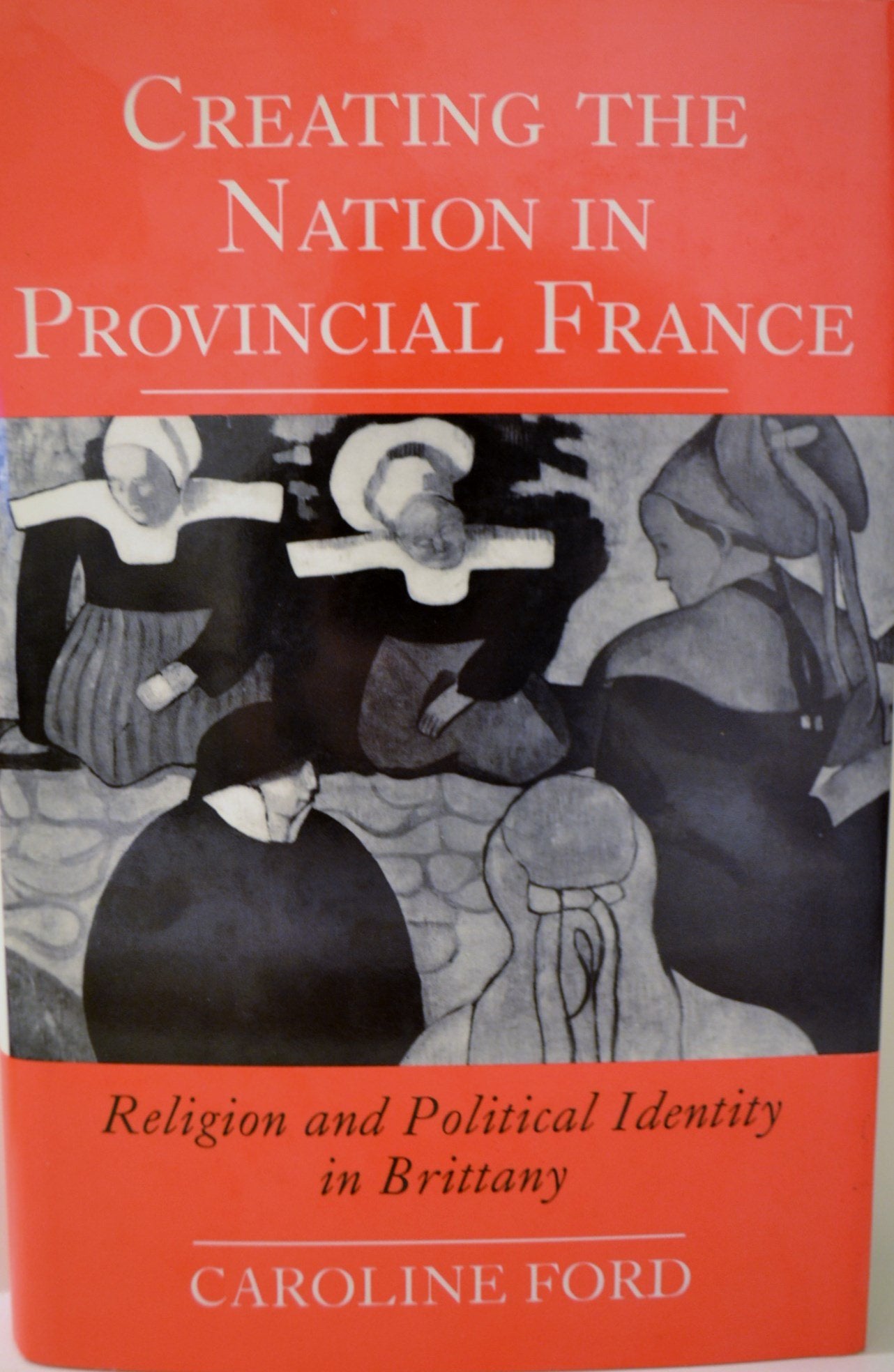 Creating the Nation in Provincial France: Religion and Political Identity in Brittany Social Sciences