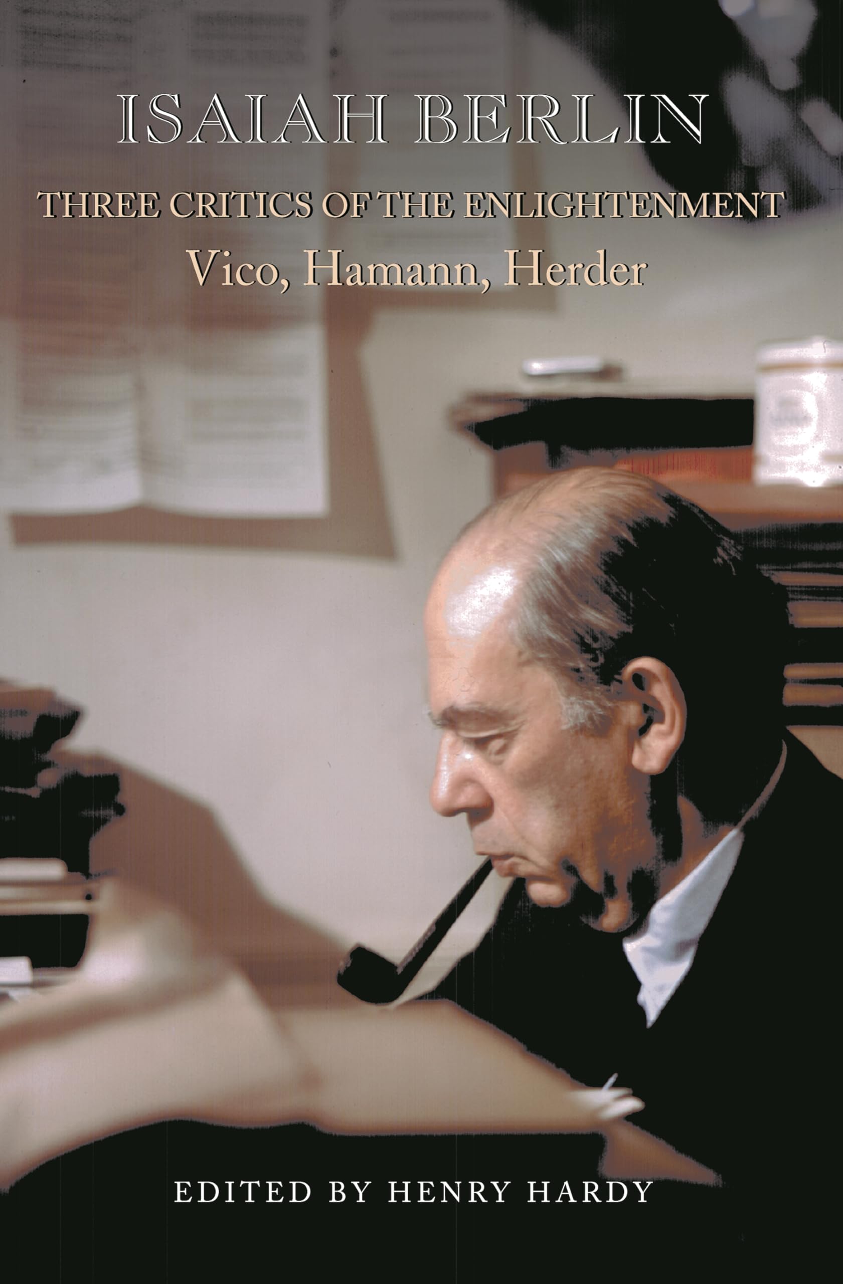 Three Critics of the Enlightenment: Vico, Hamann, Herder Science