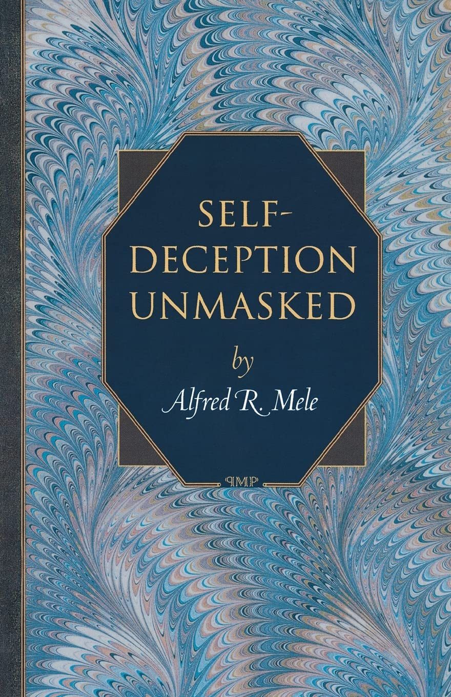 Self-Deception Unmasked (Princeton Monographs in Philosophy) Philosophy