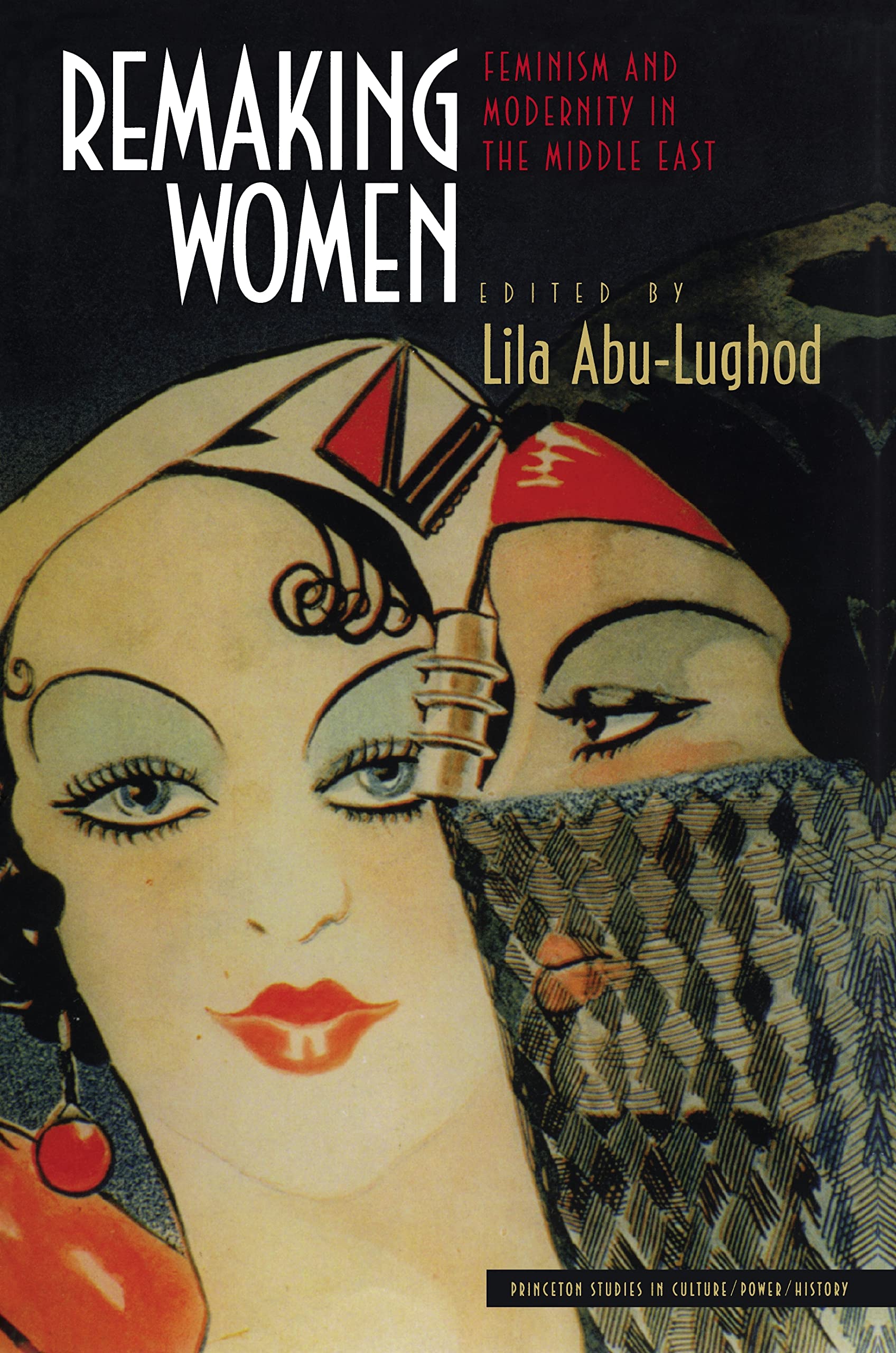 Remaking Women: Feminism and Modernity in the Middle East (Princeton Studies in Culture/Power/History) Books