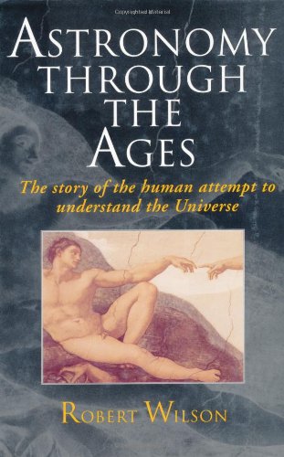 Astronomy Through the Ages: The Story of the Human Attempt to Understand the Universe Natural Sciences