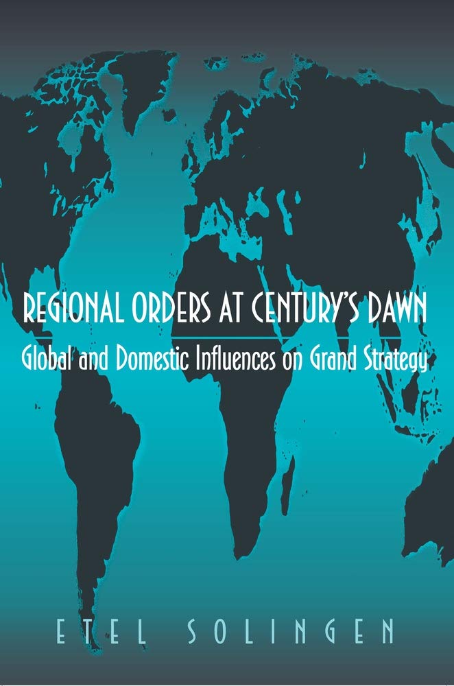 Regional Orders at Century's Dawn: Global and Domestic Influences on Grand Strategy (Princeton Studies in International History and Politics) Social Sciences