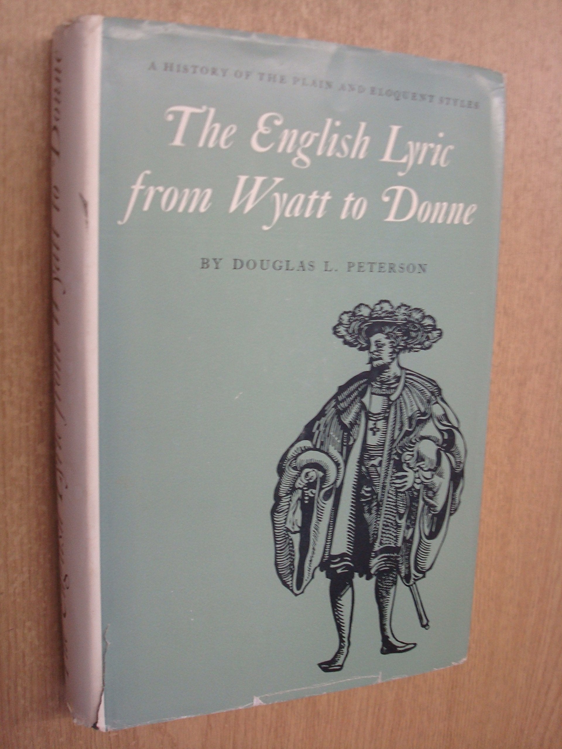The English Lyric from Wyatt to Donne: A History of the Plain and Eloquent Styles (Princeton Legacy Library, 2175) Poetry