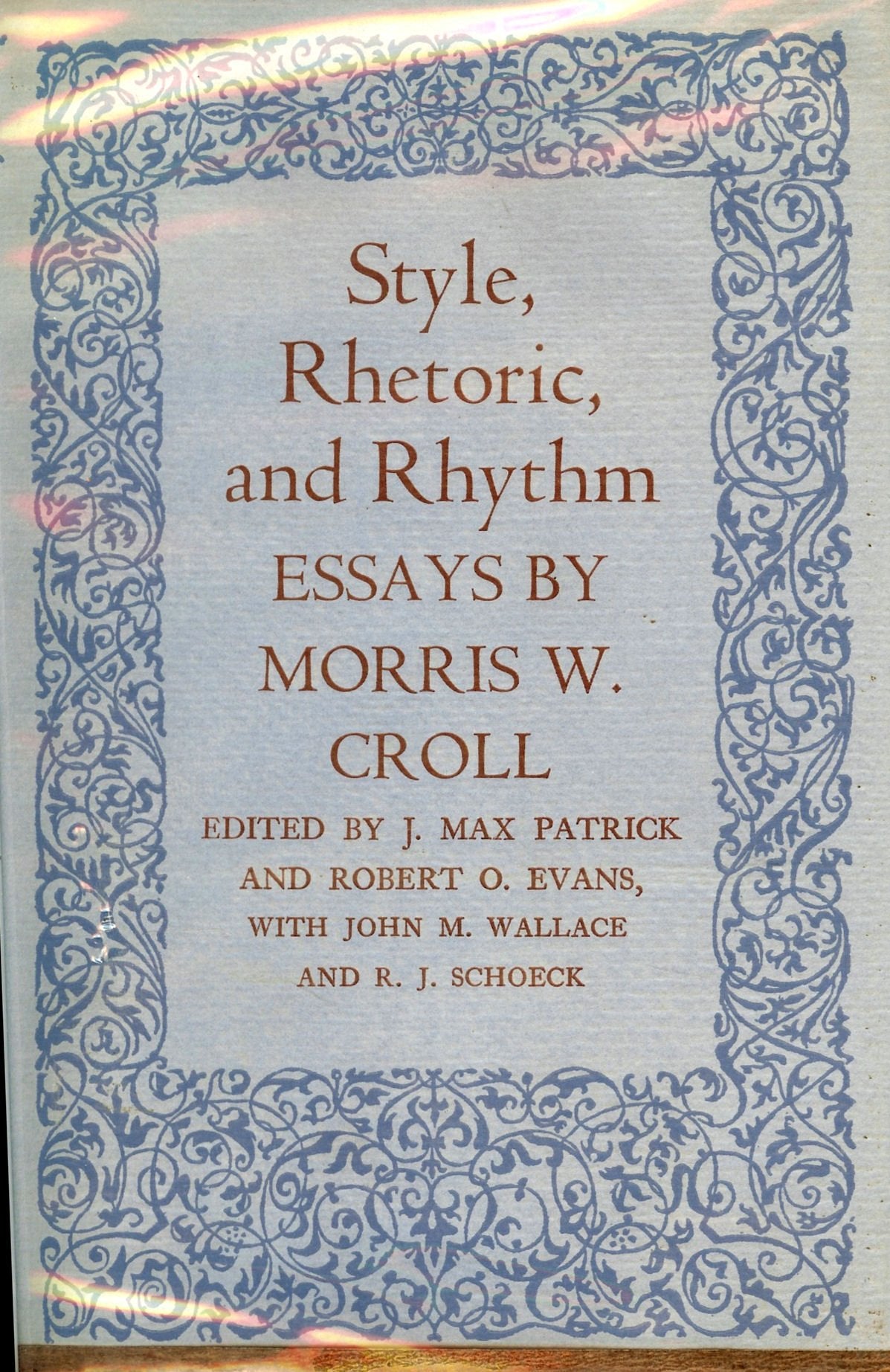 Style, Rhetoric, and Rhythm: Essays by Morris W. Croll (Princeton Legacy Library, 2380) Social Sciences