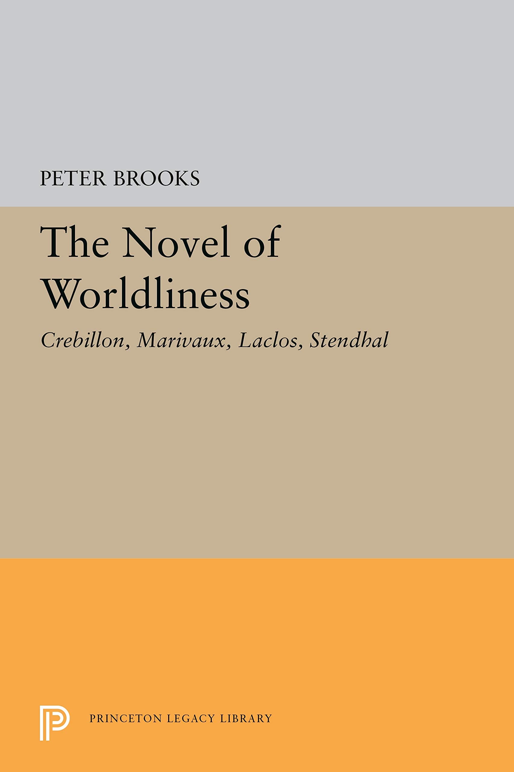 The Novels of Worldliness: Crebillon, Marivaux, Laclos, Stendhal (Princeton Legacy Library) Contemporary literature