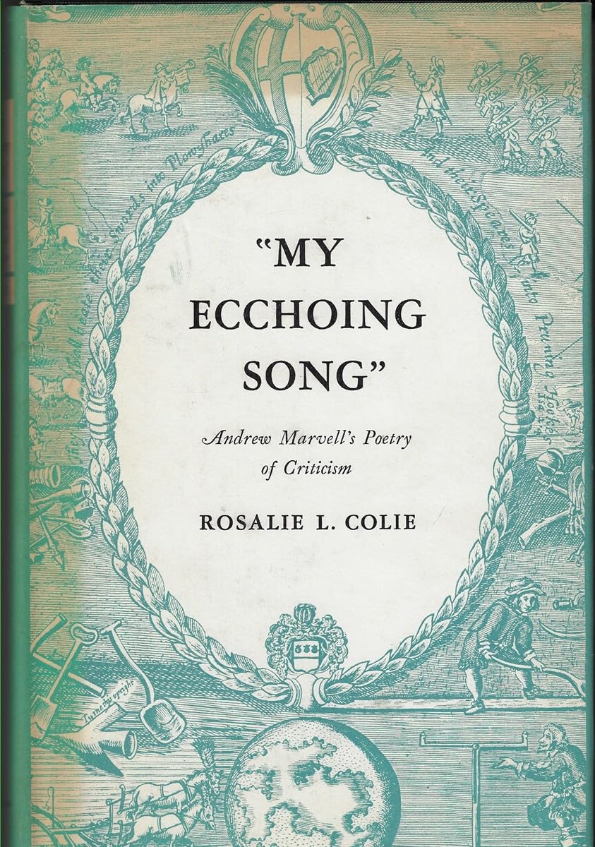 My Echoing Song: Andrew Marvell's Poetry of Criticism (Princeton Legacy Library) Poetry