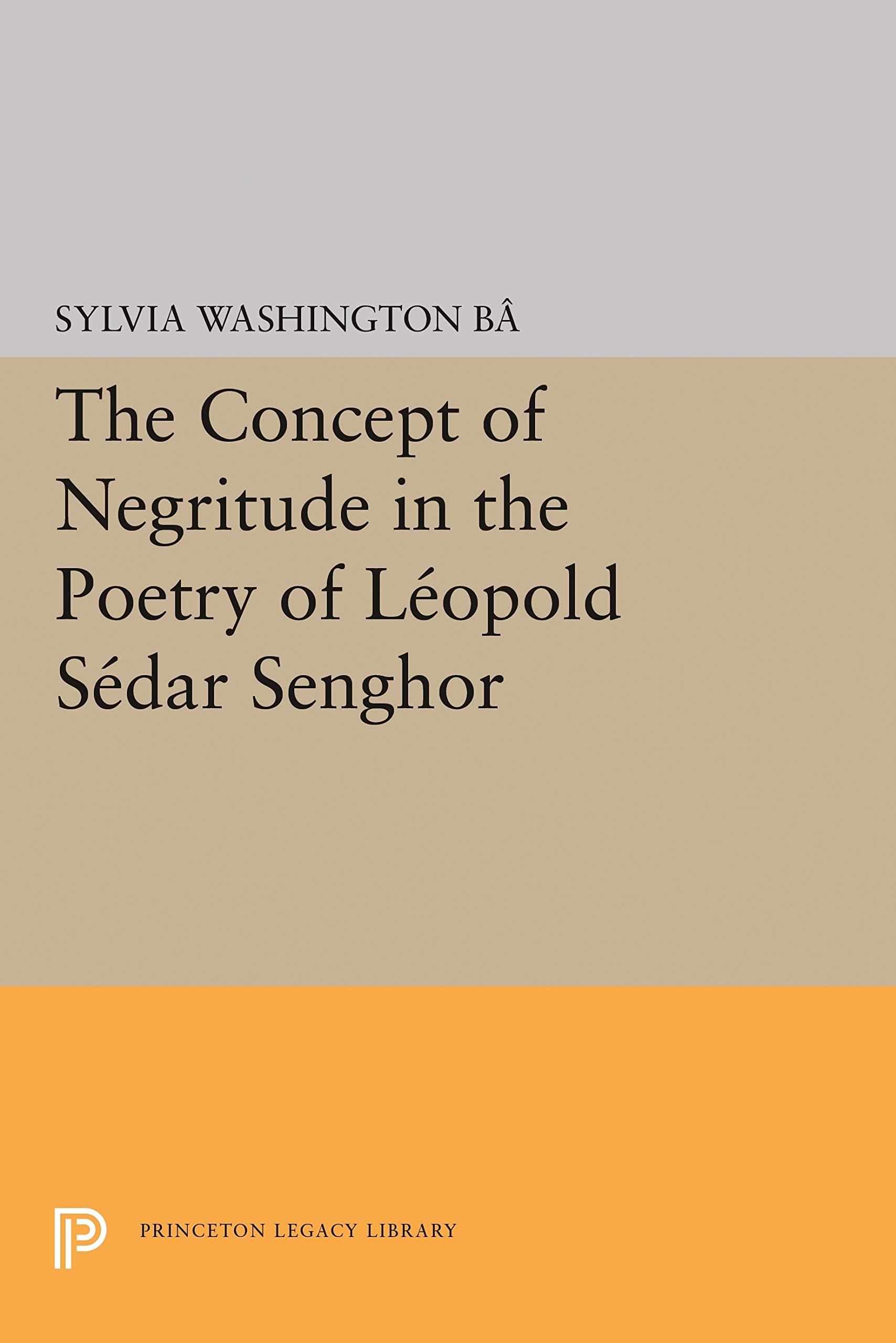 The Concept of Negritude in the Poetry of Leopold Sedar Senghor (Princeton Legacy Library) Poetry