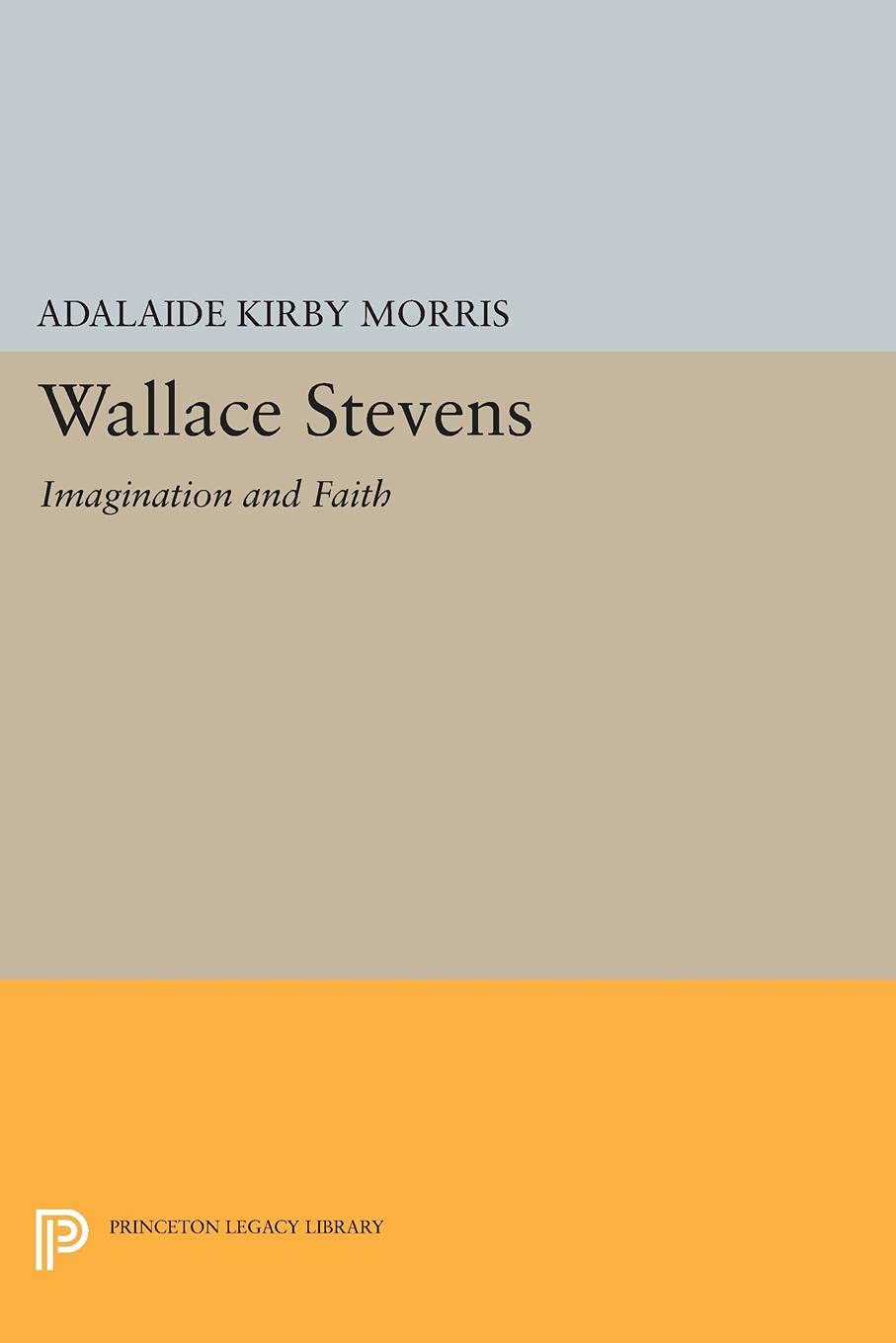 Wallace Stevens: Imagination and Faith (Princeton Essays in Literature) Poetry