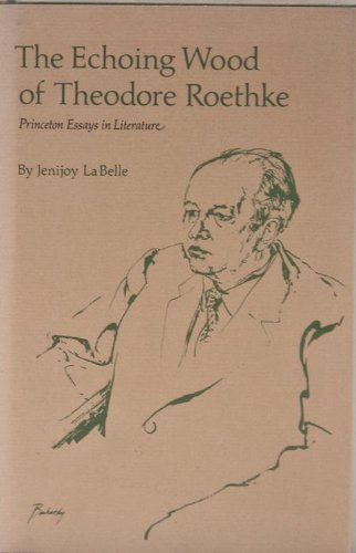 The Echoing Wood of Theodore Roethke (Princeton Legacy Library) Poetry
