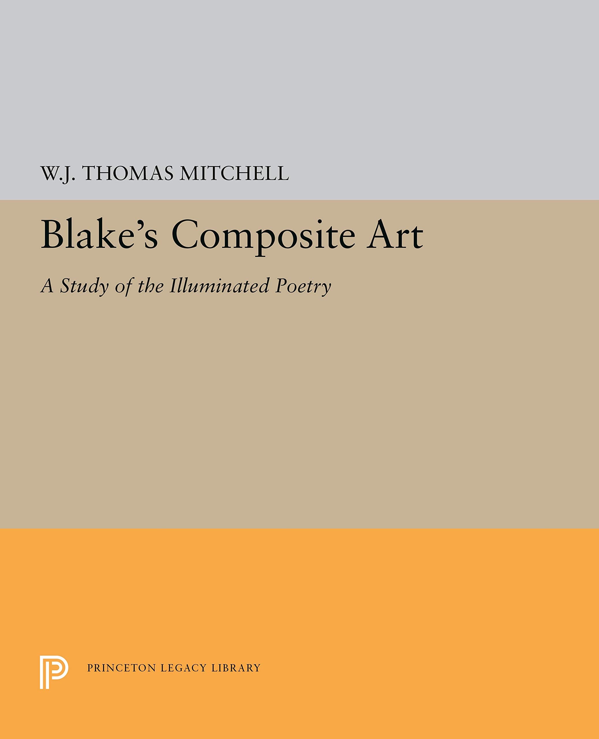 Blake's Composite Art: A Study of the Illuminated Poetry (Princeton Legacy Library) Poetry
