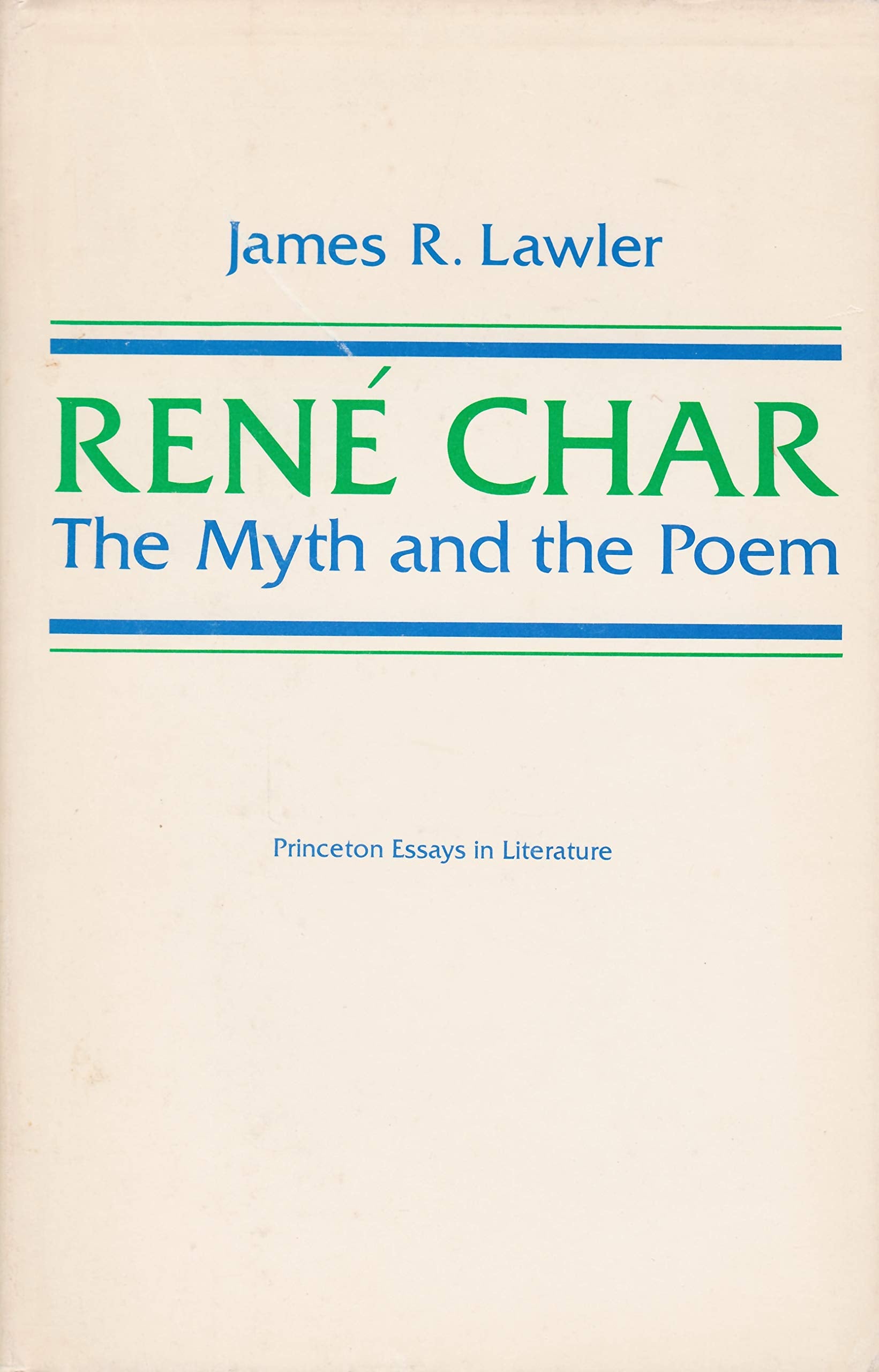 Rene Char: The Myth and the Poem (Princeton Essays in Literature) Essays & Short Stories